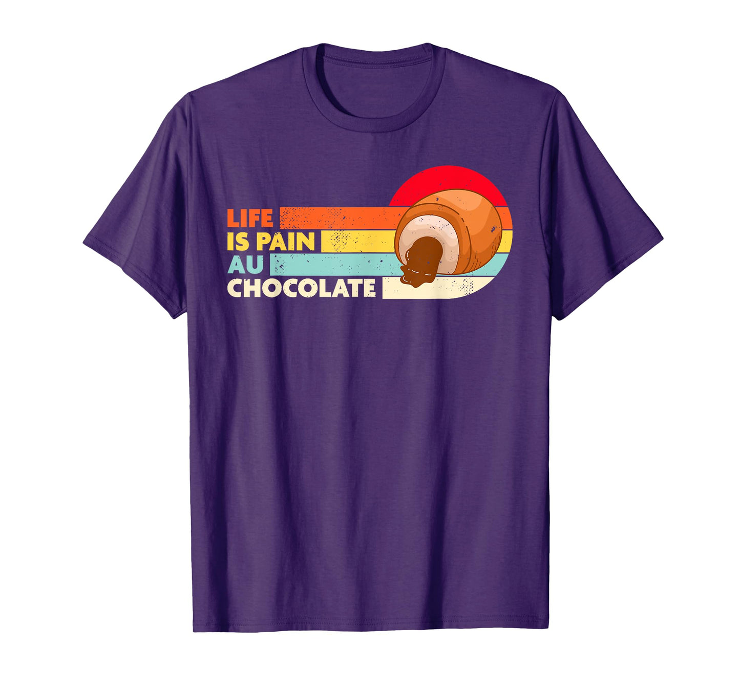 Life is Pain Au Chocolate Funny French Bakery T-Shirt
