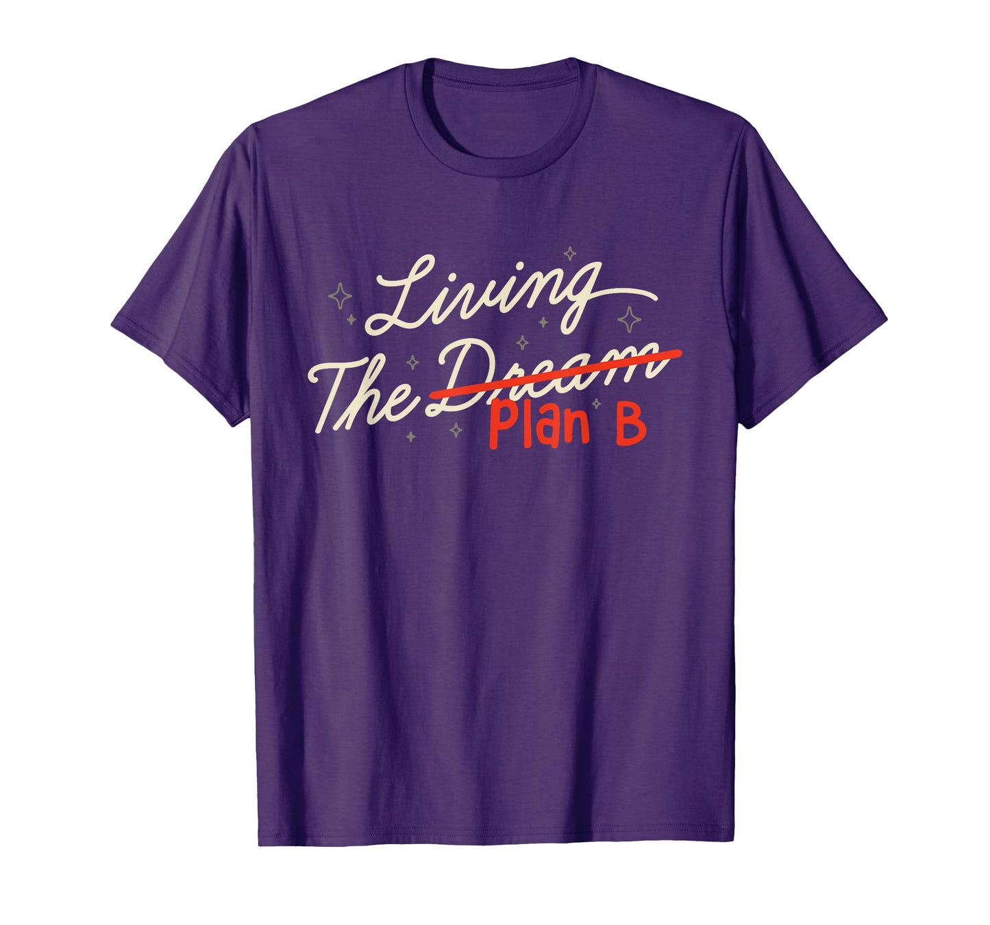 Living The Plan B and not the dream Funny Life Humor T-Shirt