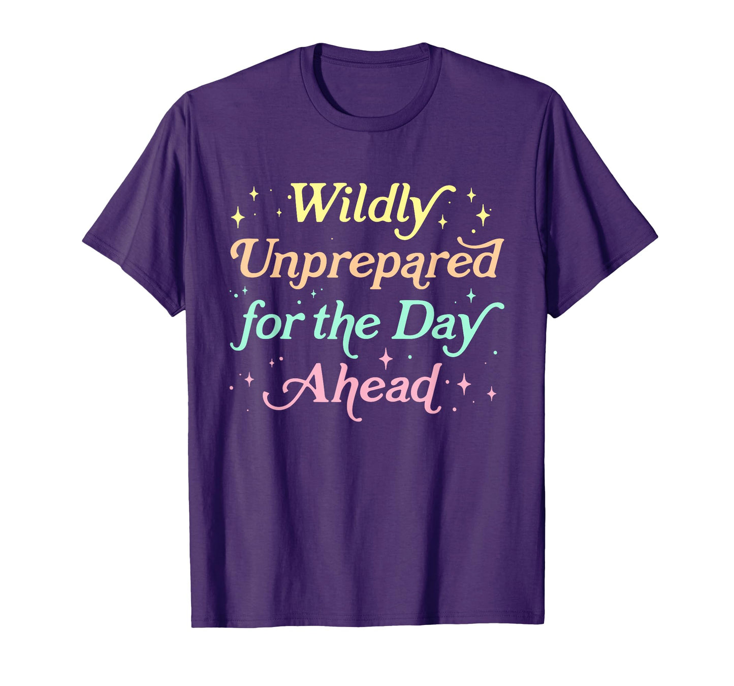 Wildly Unprepared For The Day Ahead Design T-Shirt