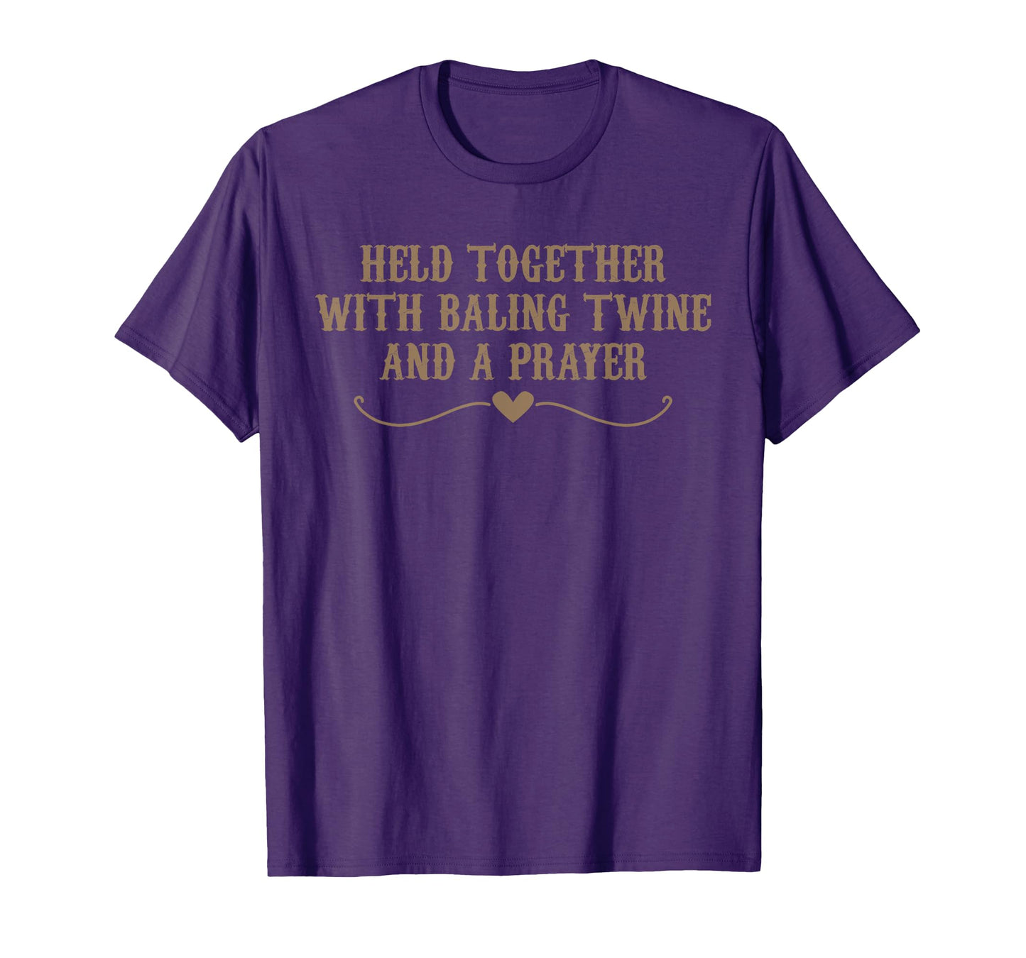 Held Together With Baling Twine And A Prayer Funny Meme T-Shirt