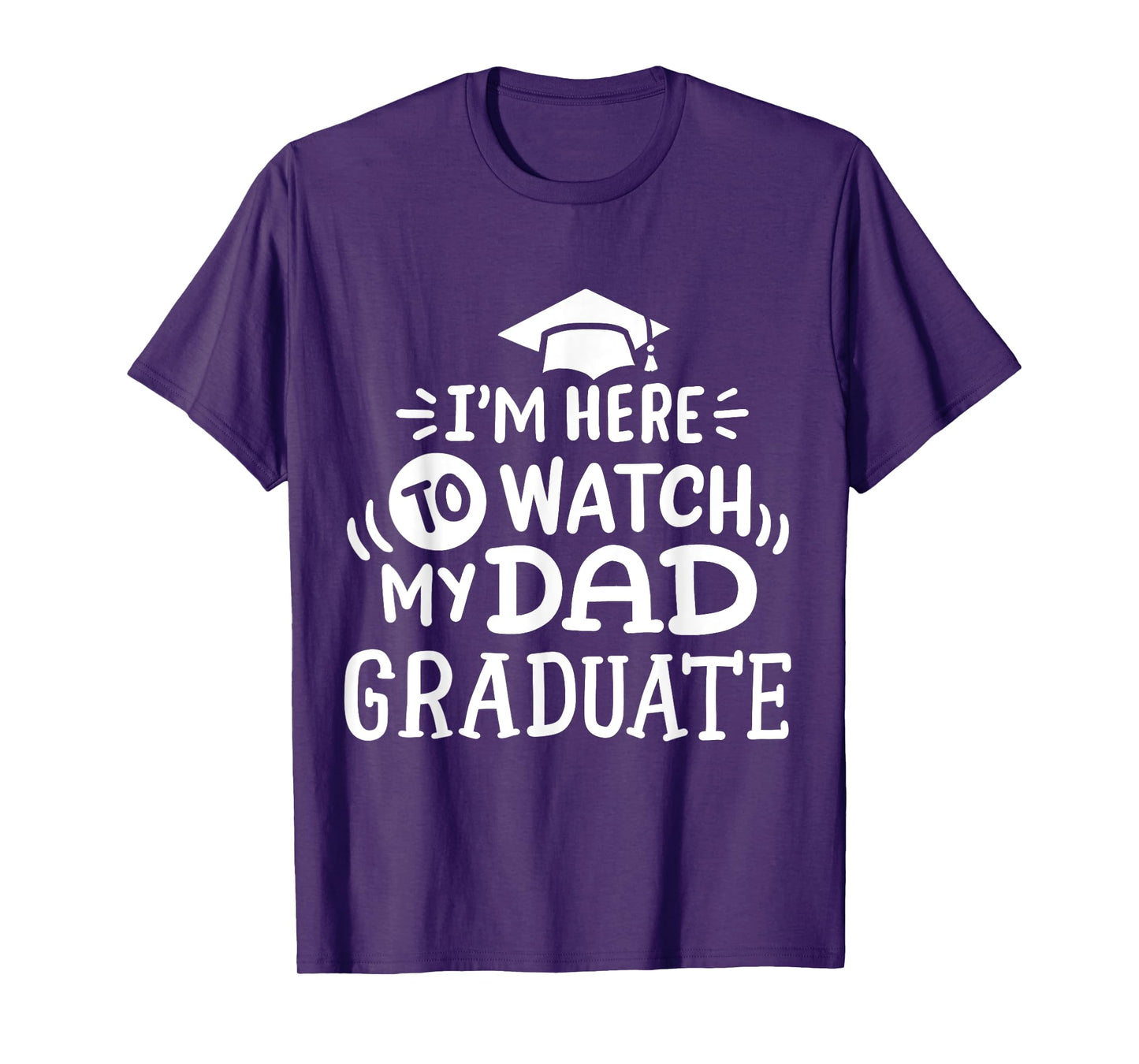 I'm Here To Watch My Dad Graduate Proud Children Graduation T-Shirt