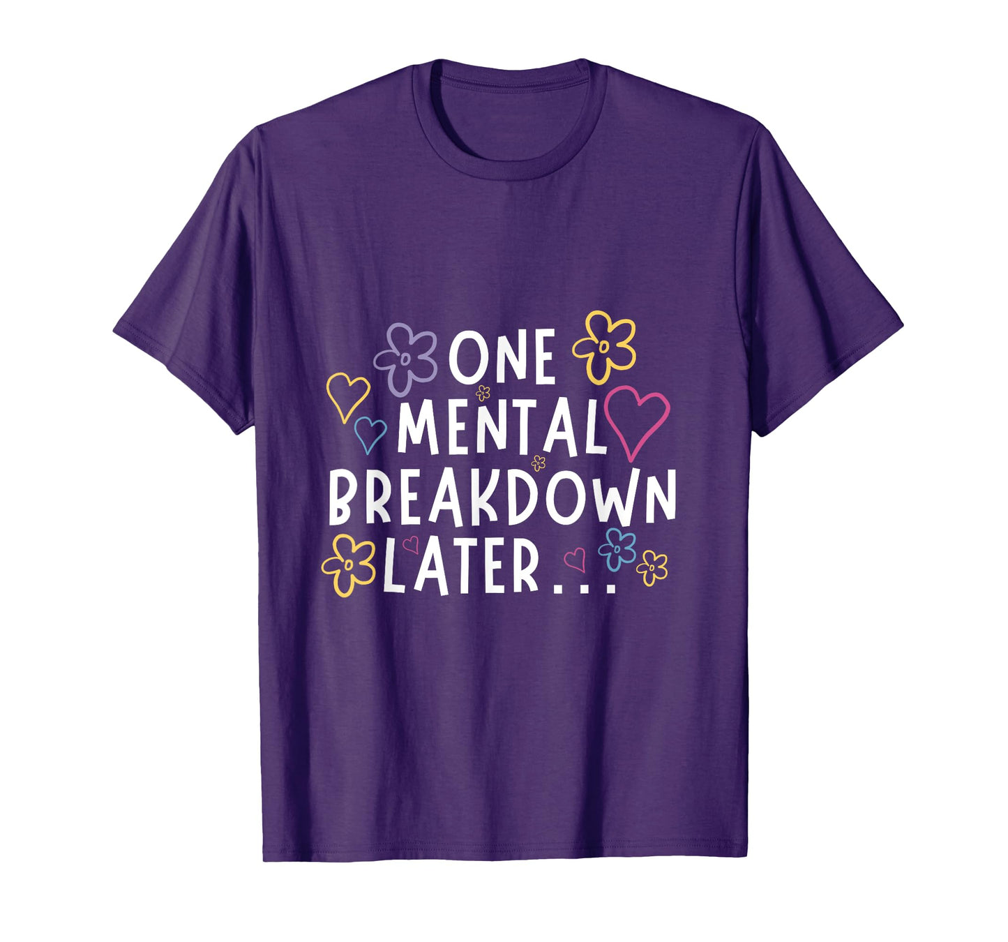 “One Mental Breakdown Later…” Funny Tee T-Shirt