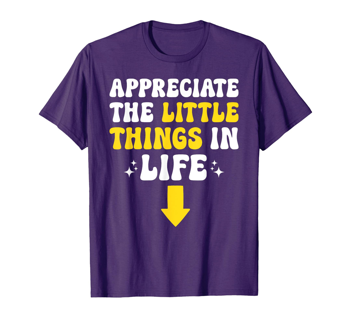 Appreciate The Little Things In Life Embarrassing Adult Joke T-Shirt