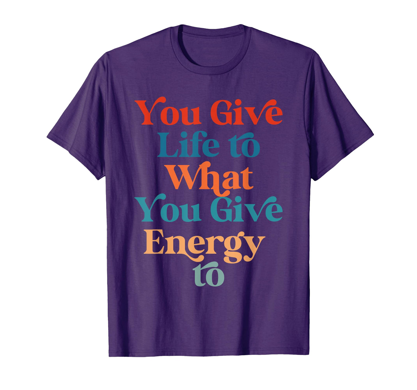 You Give Life To What You Give Energy To Retro Vintage T-Shirt
