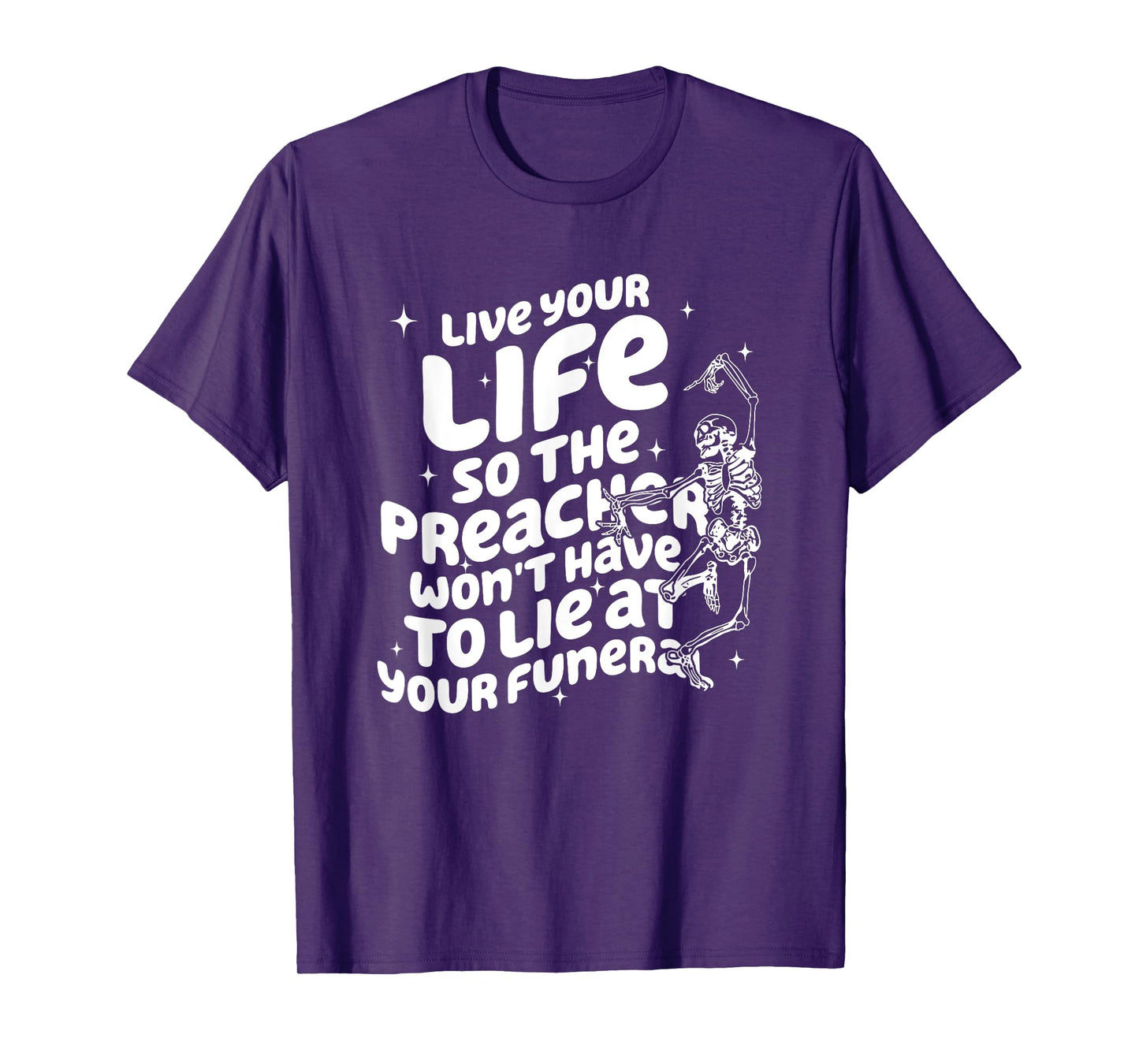 Live Your Life So Preacher Won't Have to Lie at Your Funeral T-Shirt
