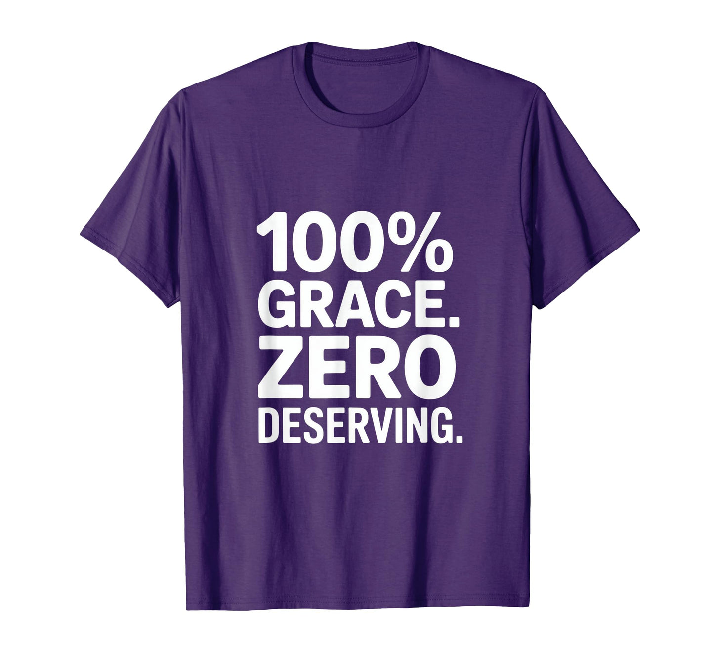 100% Grace Zero Deserving Christian Message Backprint T-Shirt