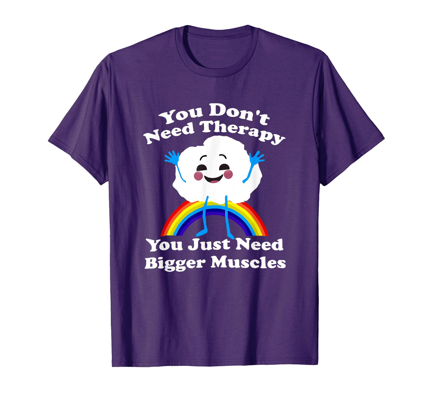 You Don’t Need Therapy You Just Need Bigger Muscles T-Shirt