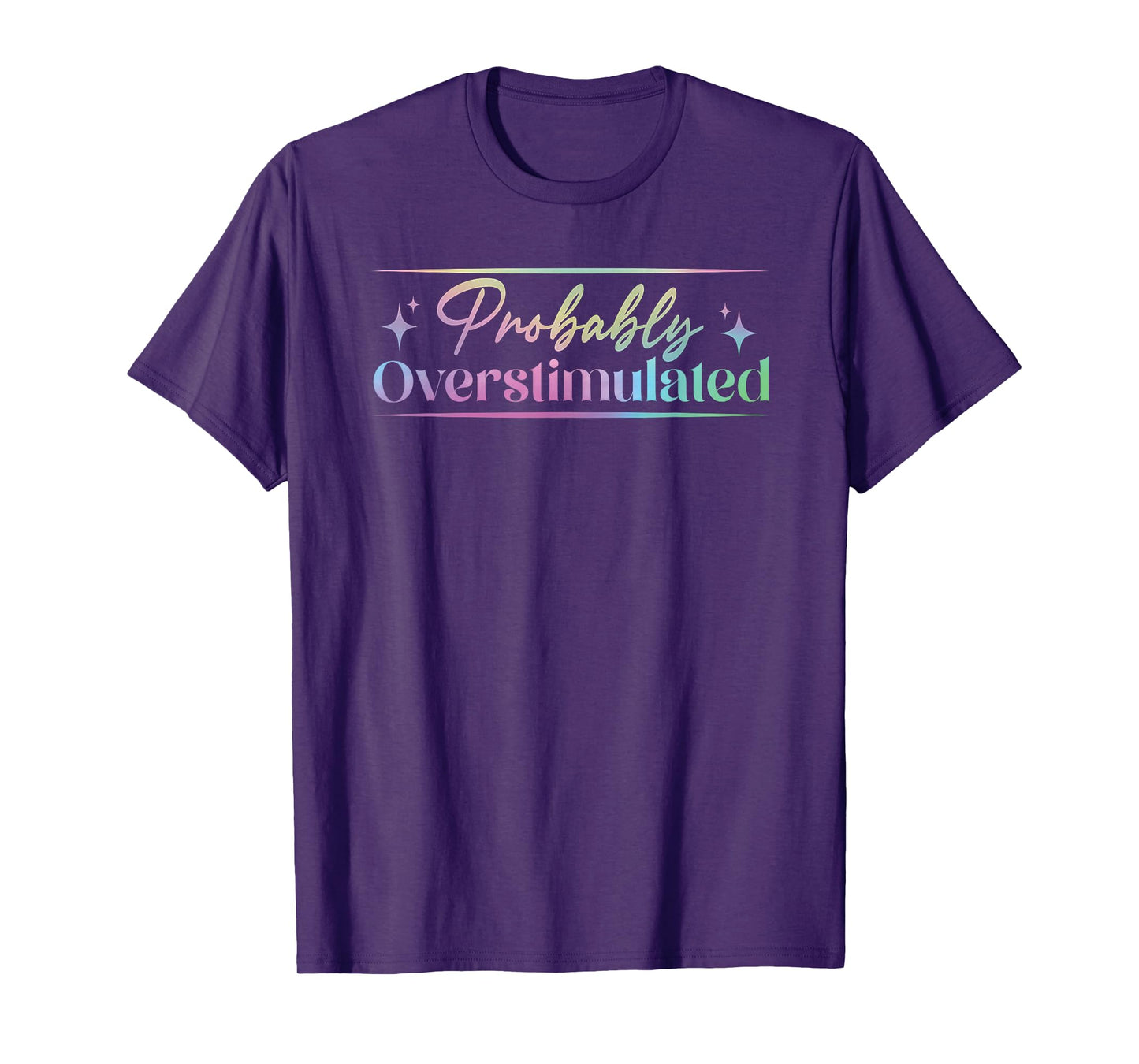 Probably Overstimulated funny neurodivergent mental health T-Shirt
