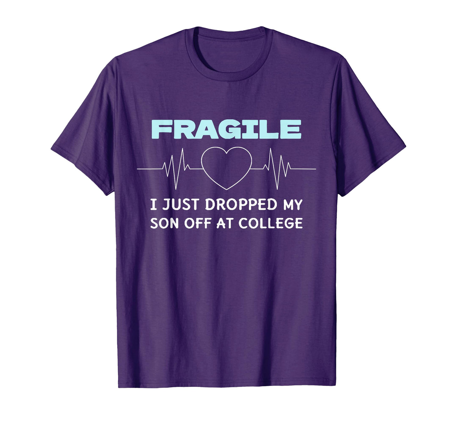 Funny Mom Fragile I Just Dropped My Son Off at College T-Shirt
