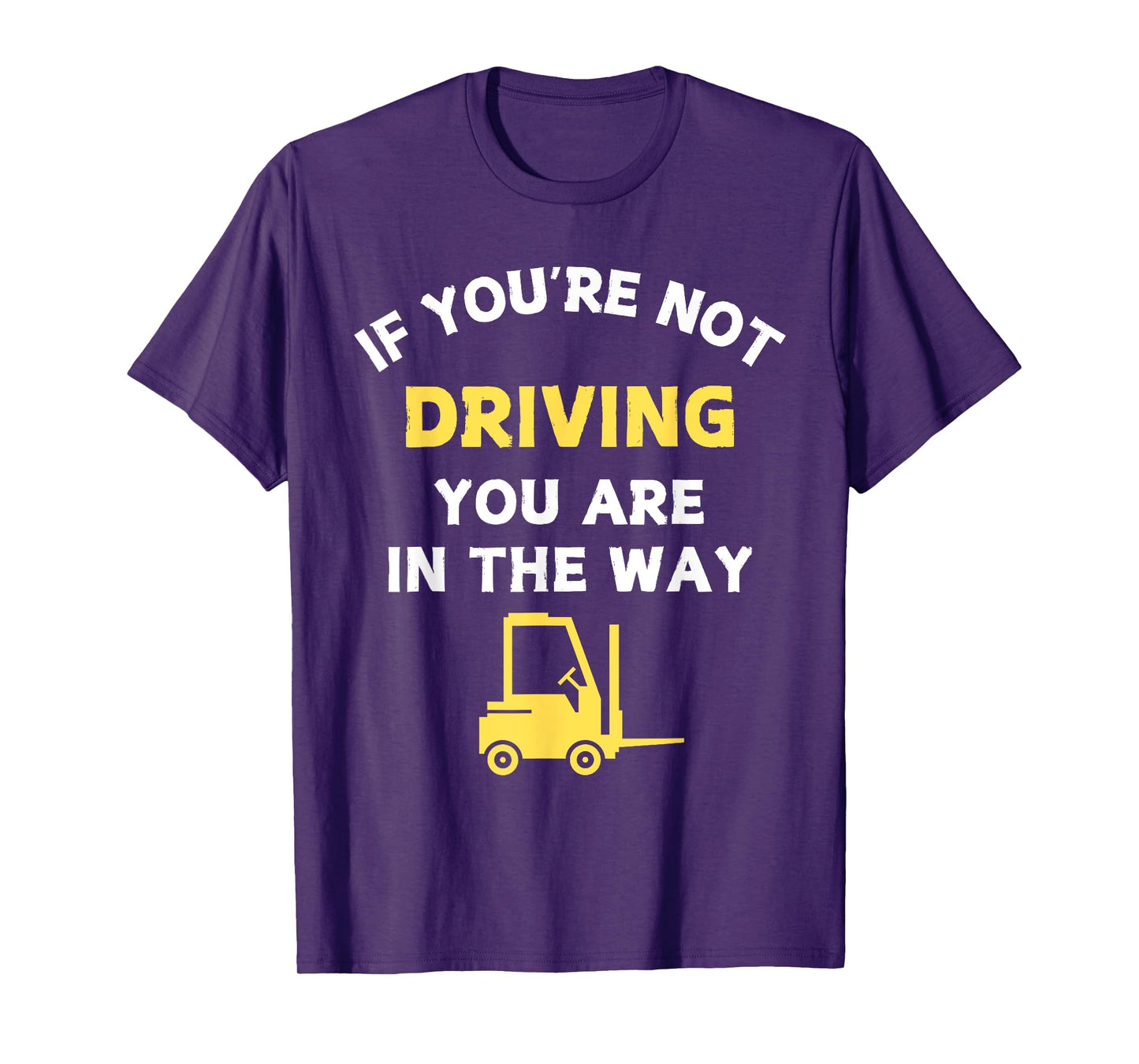 Forklift Humor If You're Not Driving Quote Certified Driver T-Shirt