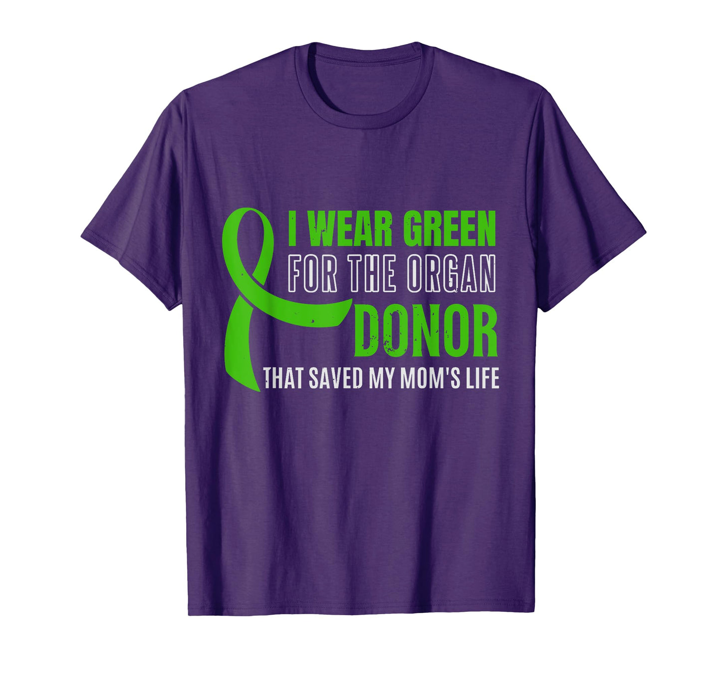 I Wear Green For The Organ Donor Who Saved My Mom's Life, Or T-Shirt