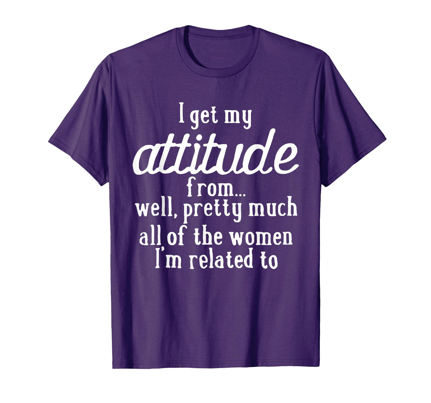 I Get My Attitude From Women In My Life Sassy Girl Boy Son T-Shirt
