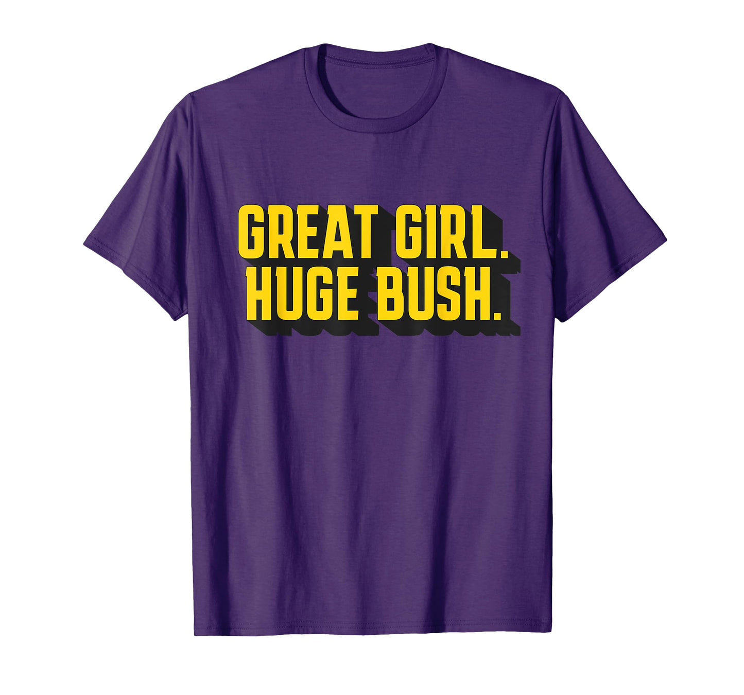 Great Girl Huge Bush Funny T-Shirt