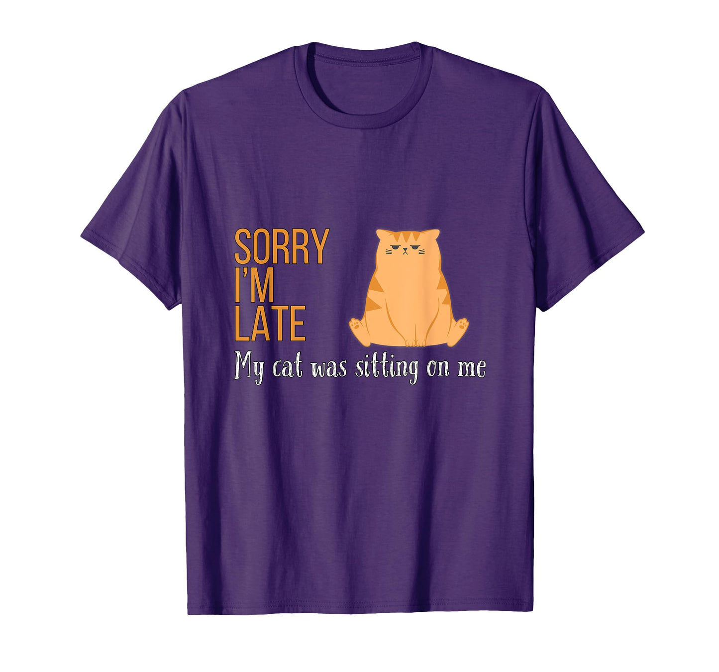 Sorry I'm Late My Cat Was Sitting On Me Funny Men Women Kids T-Shirt