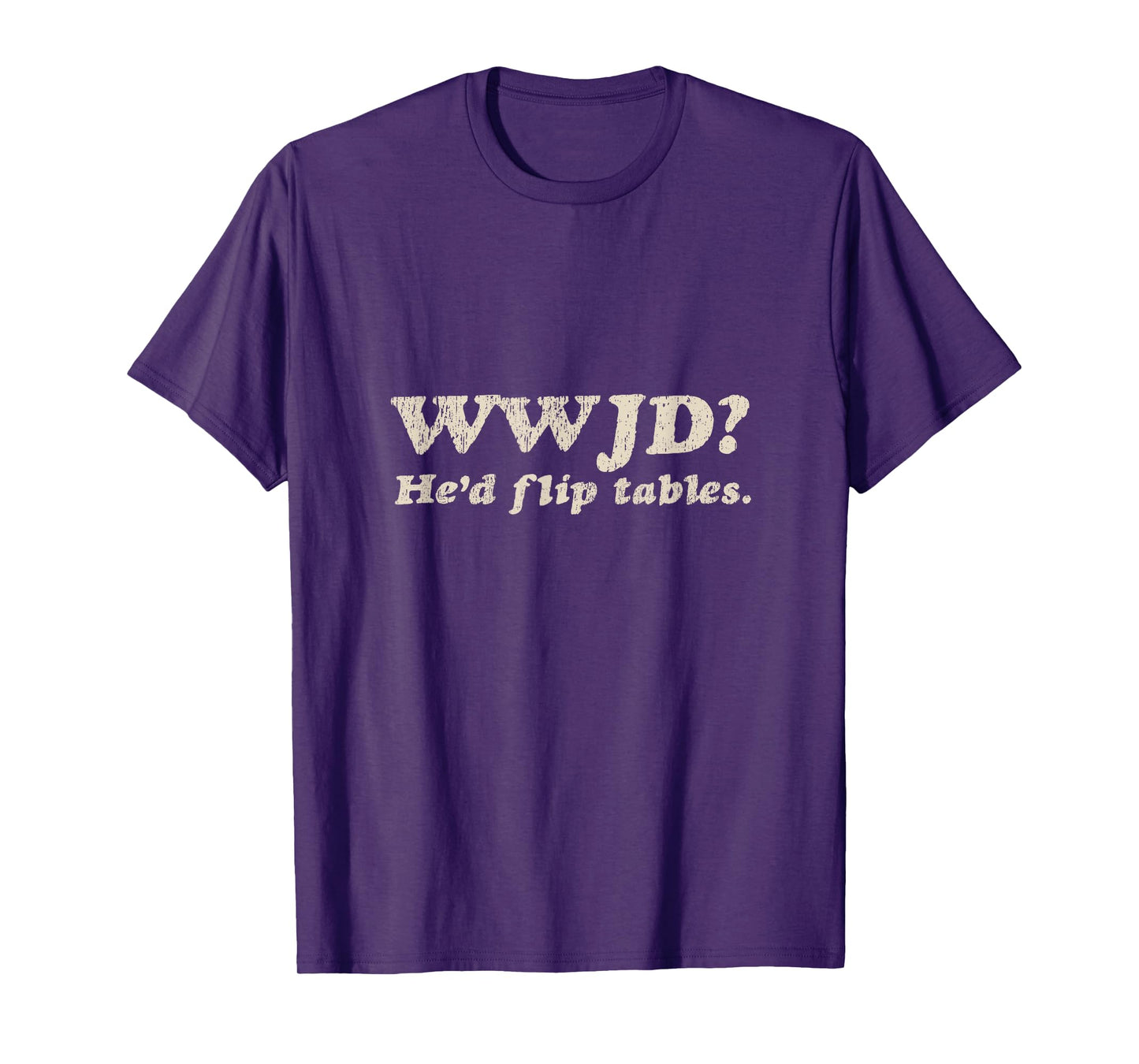 WWJD He'd Flip Tables - Funny Christian Humor T-Shirt
