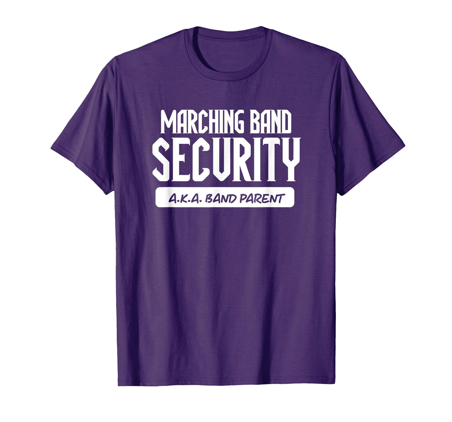 Marching Band Security AKA Band Parent Funny Band Mom Dad T-Shirt