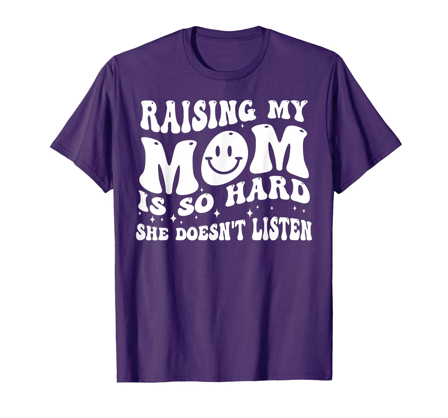 Raising My Mom Is So Hard She Doesn't Listen T-Shirt