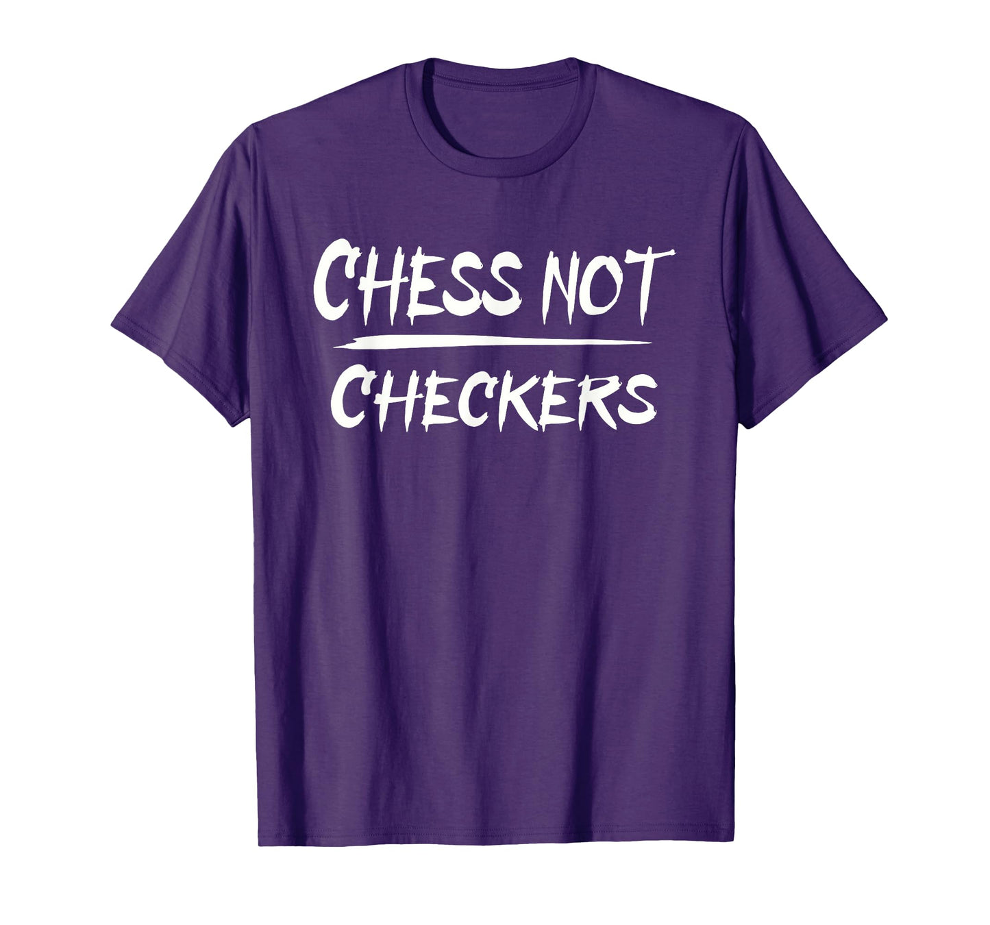 PLAY CHESS NOT CHECKERS - SEPARATE TO ELEVATE T-Shirt
