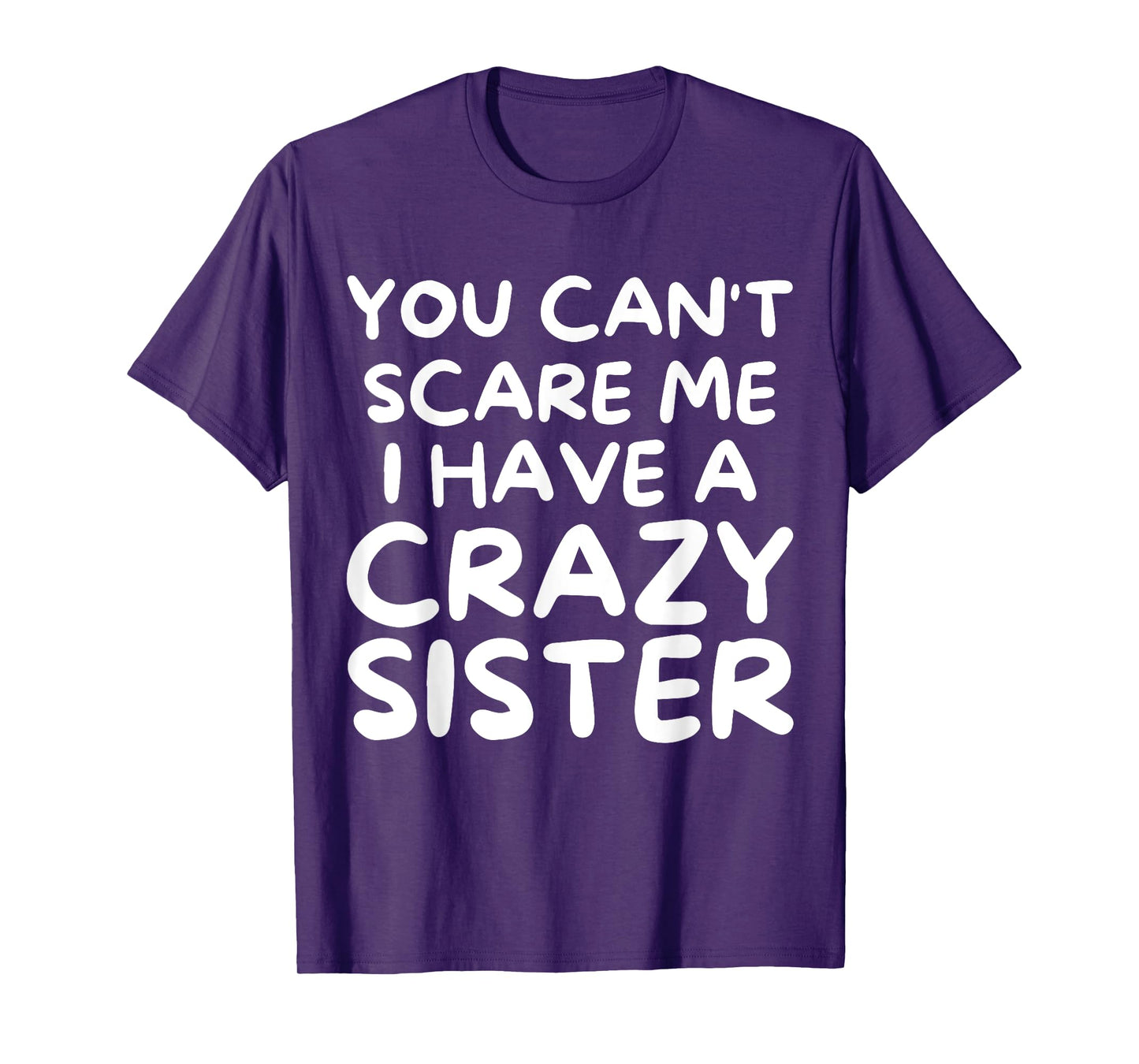 You Can't Scare Me I Have a Crazy Sister Funny Family T-Shirt