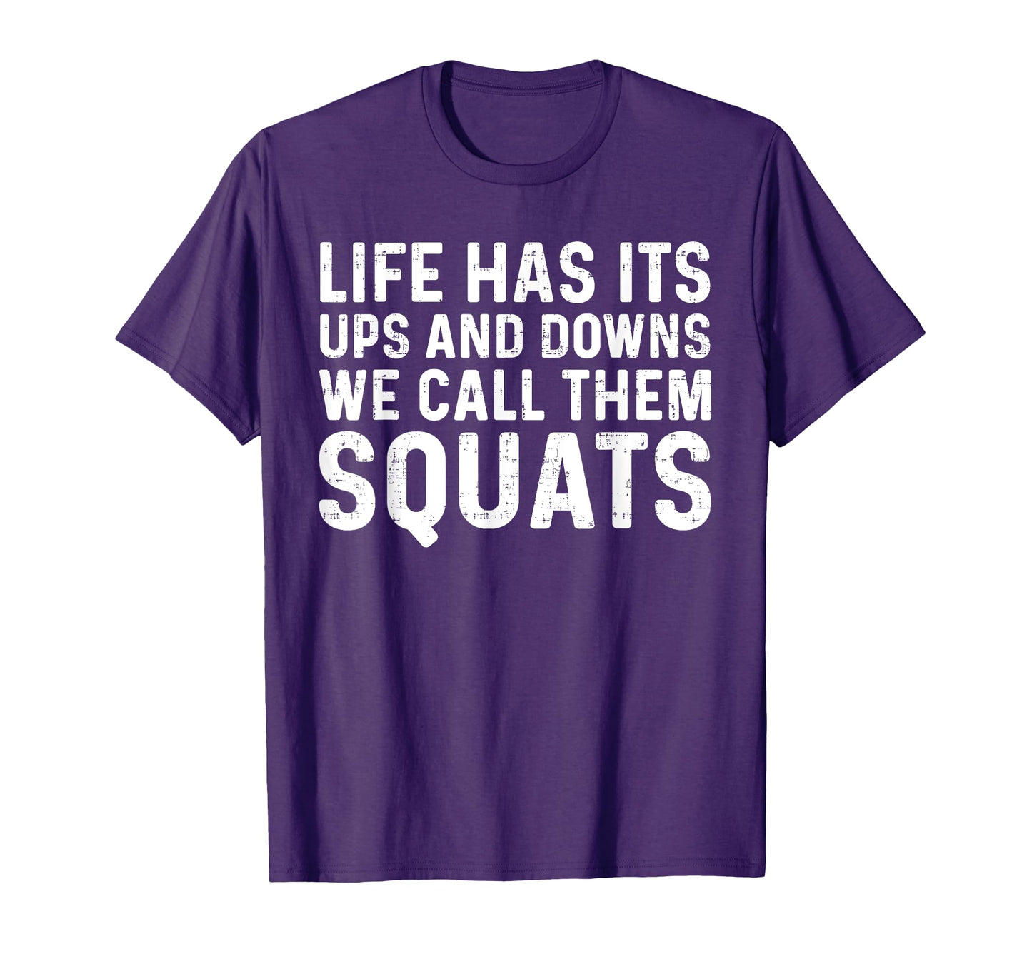 Life Has Its Ups And Downs I Call Them Squats Funny Gym T-Shirt