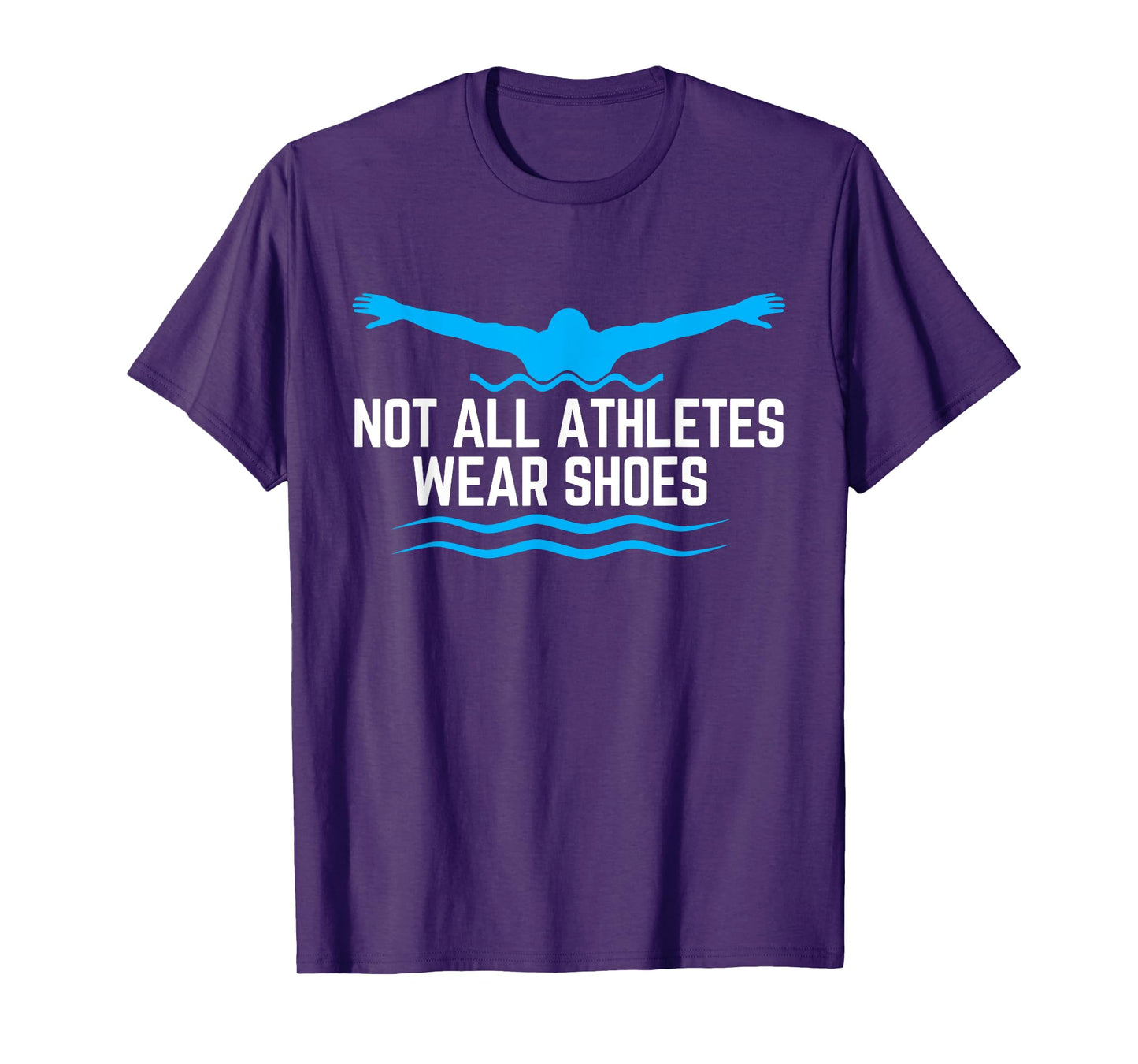 Not All Athletes Wear Shoes Funny Swimmers T-Shirt