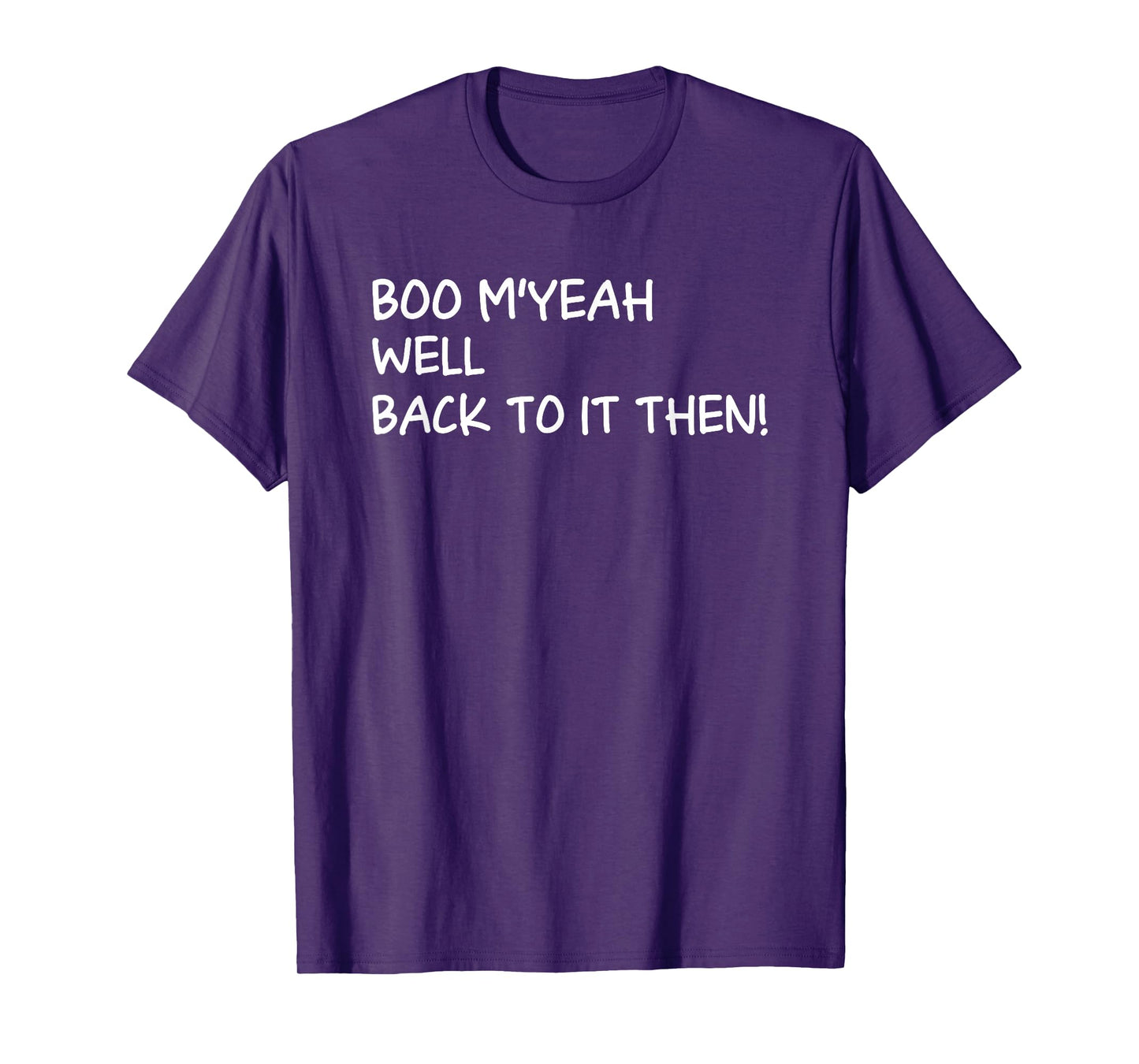 Boo Myeah Well Back to It Then Chit Halloween Funny Costume T-Shirt