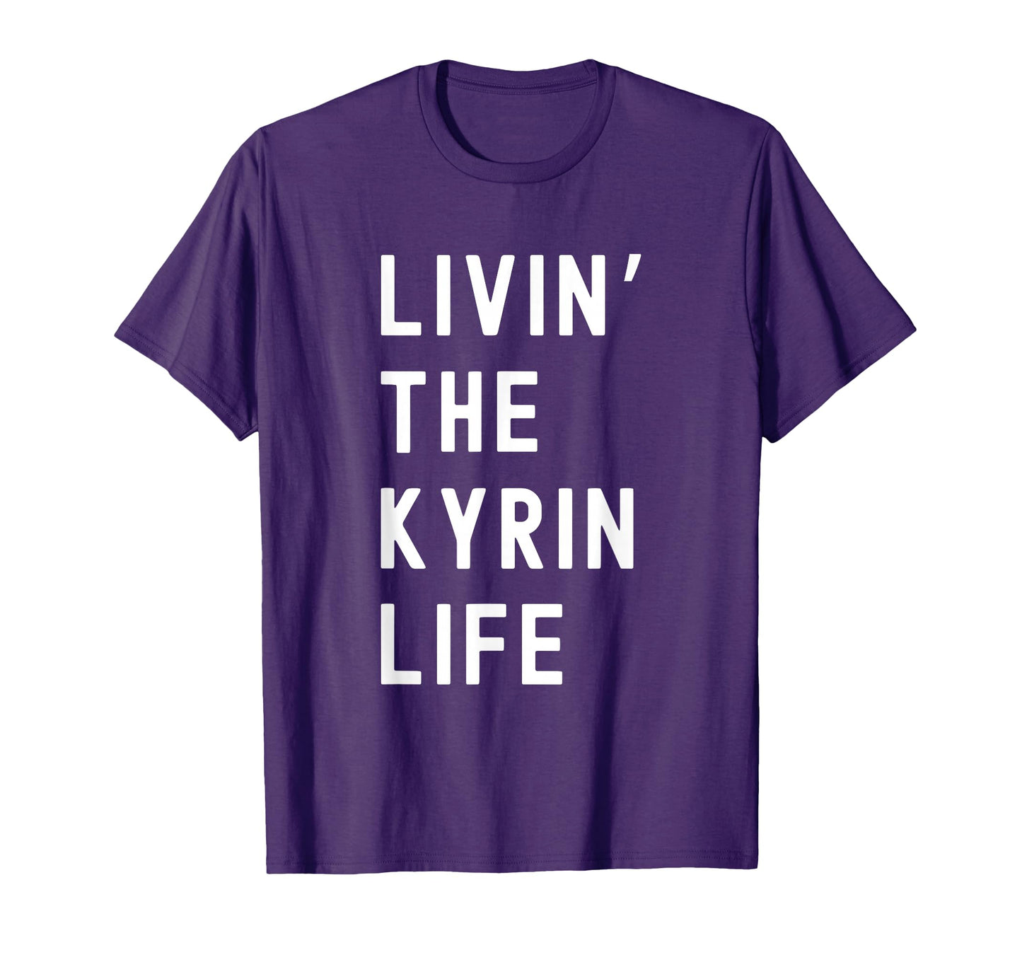 Kyrin Living The Kyrin Life Name Funny T-Shirt