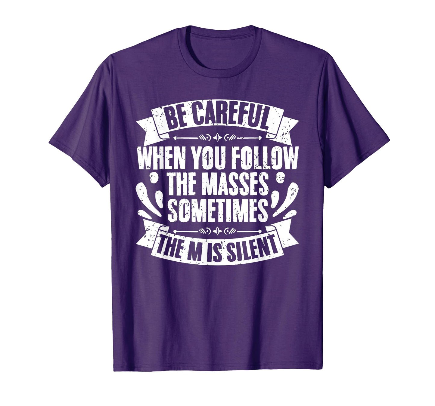 Funny Be Careful When You Follow The Masses Sometimes The M T-Shirt