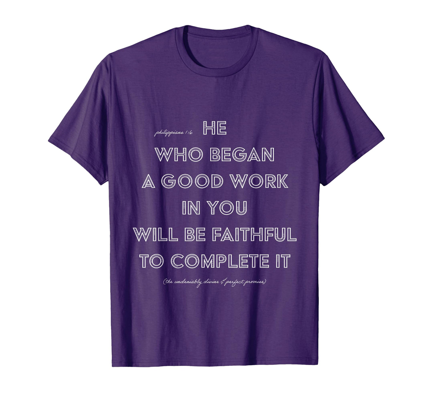 He Who Began A Good Work In You PHILIPPIANS 1:6 T-Shirt