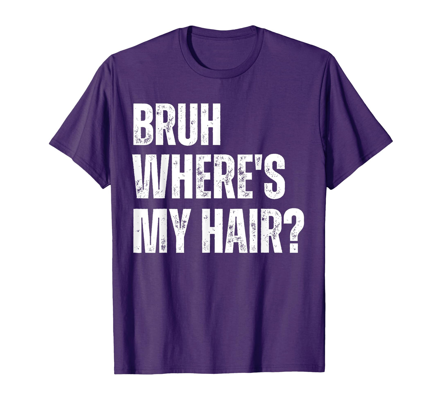 Bruh Where's My Hair Funny Bald Head Joke Gag Sarcastic T-Shirt
