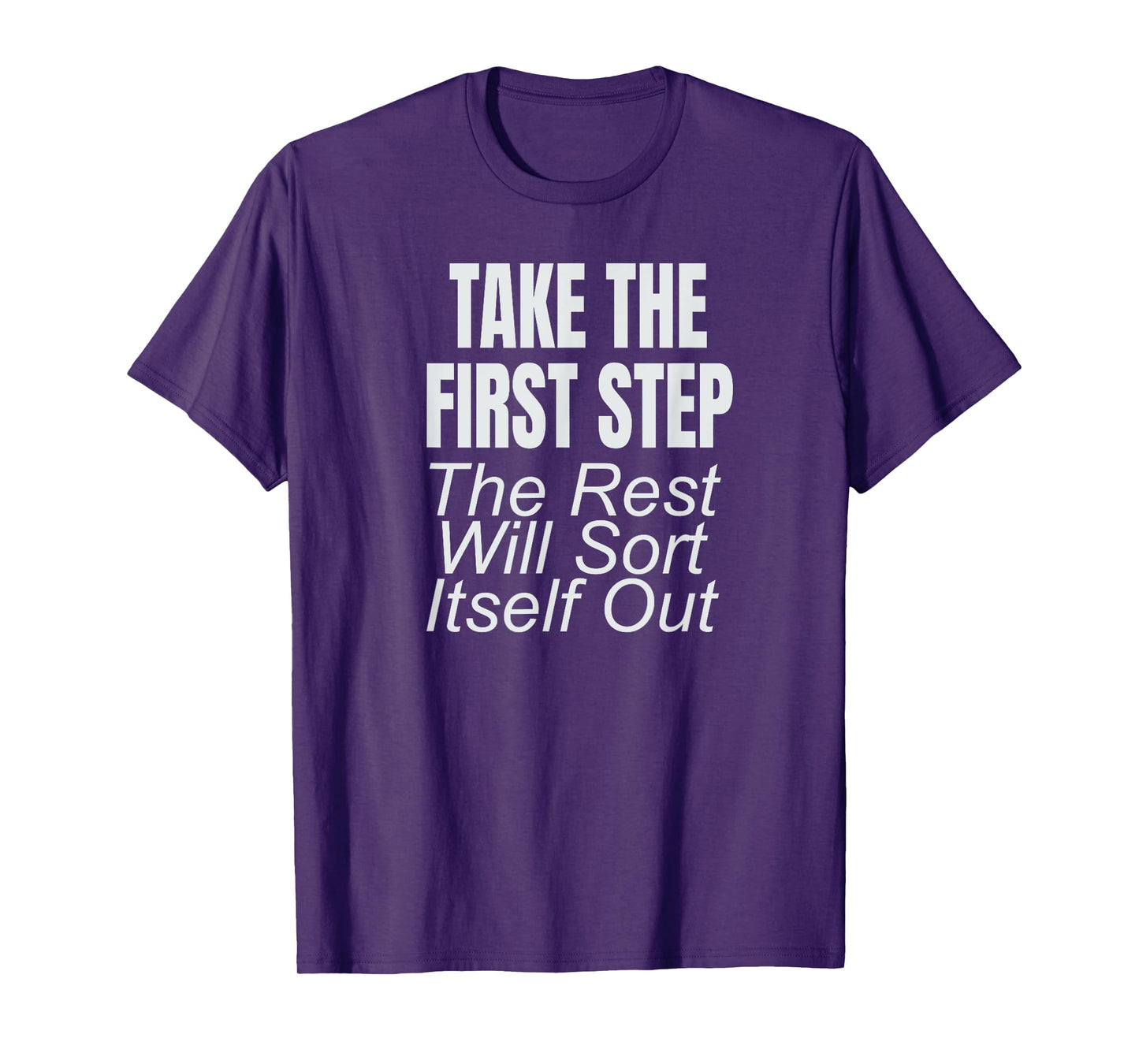 Take The First Step The Rest Will Sort Itself Out T-Shirt