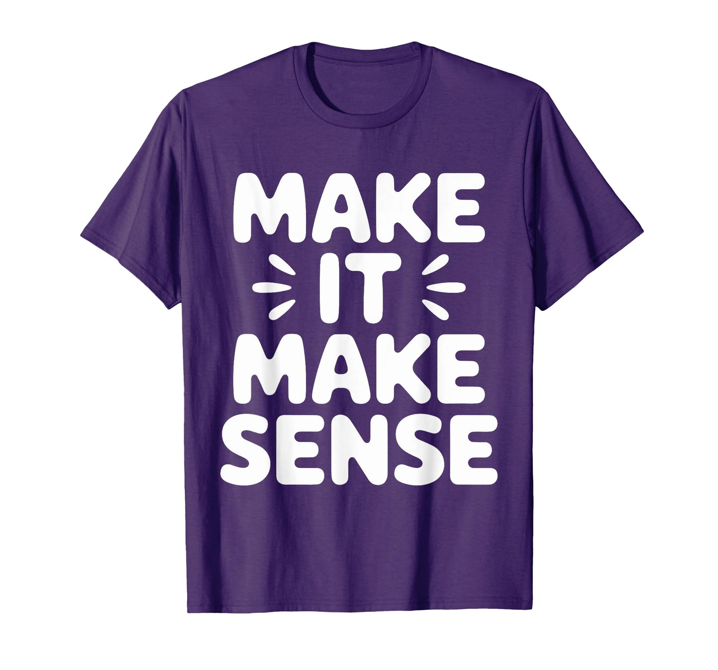 Make It Make Sense Inspirational Saying T-Shirt