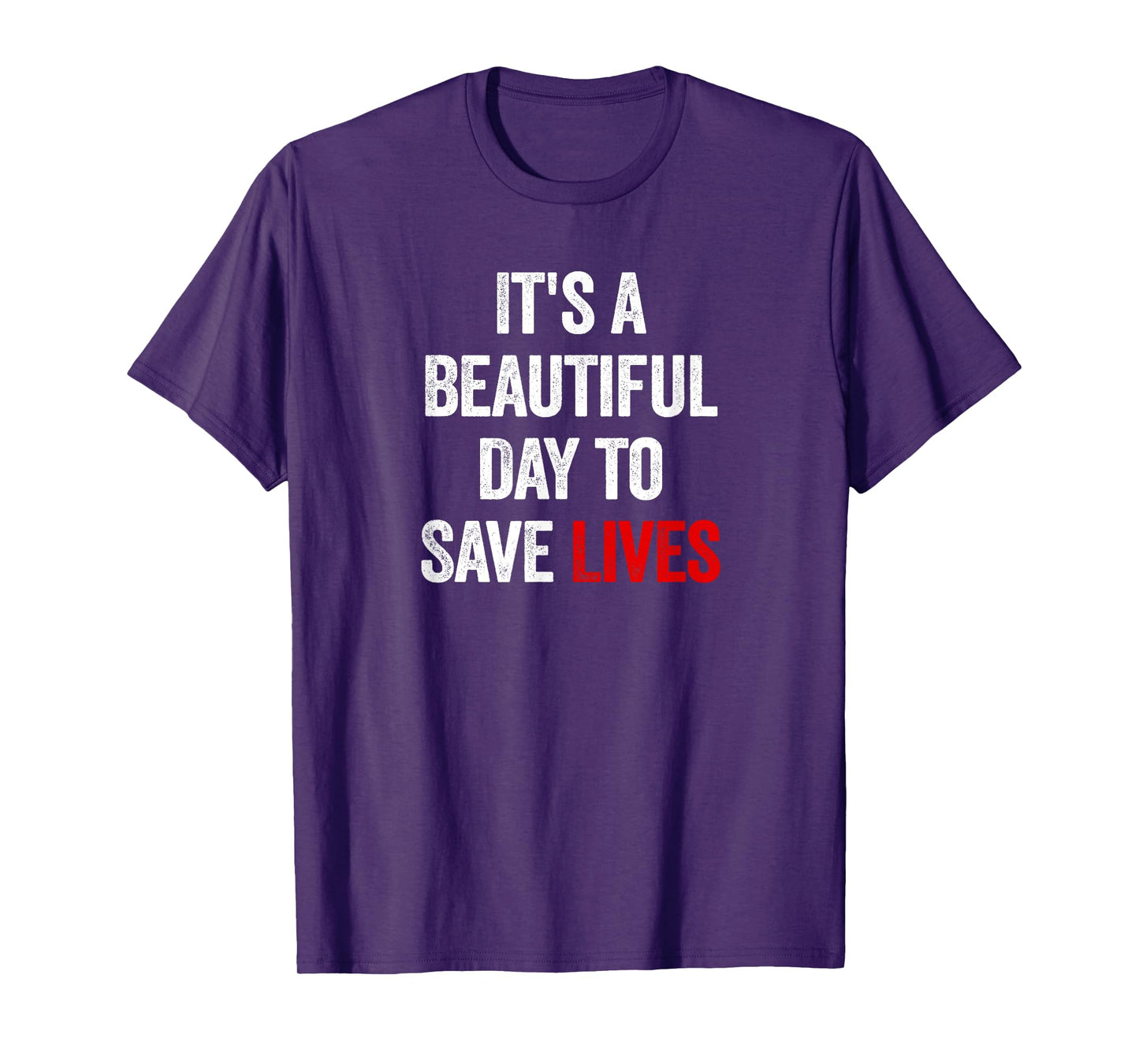 It's A Beautiful Day To Save Lives T-Shirt