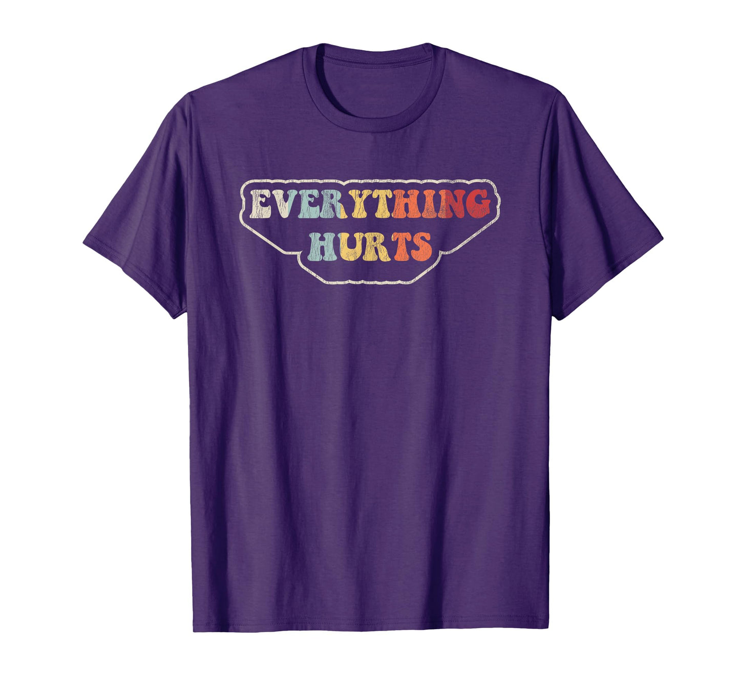 Everything Hurts Motivational Humor T-Shirt