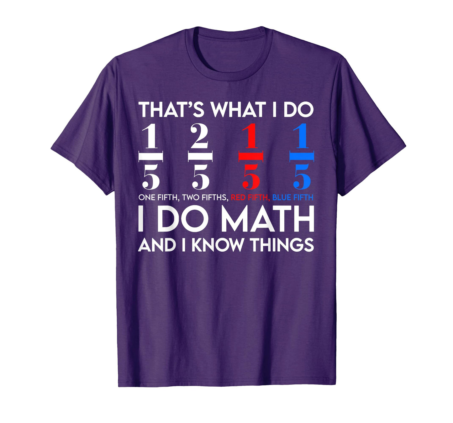 I Do Math And I Know Things Math Geek Student Teachers T-Shirt