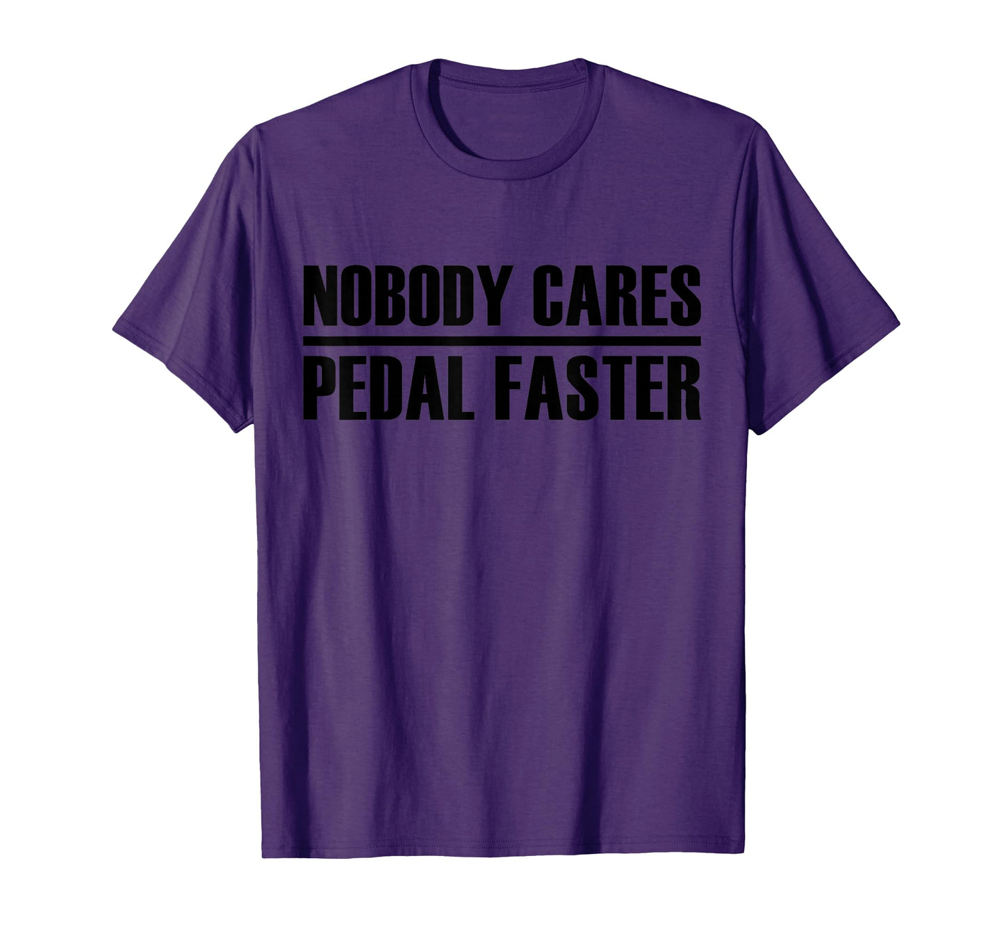 nobody cares pedal faster cool Cycling Humor T-Shirt