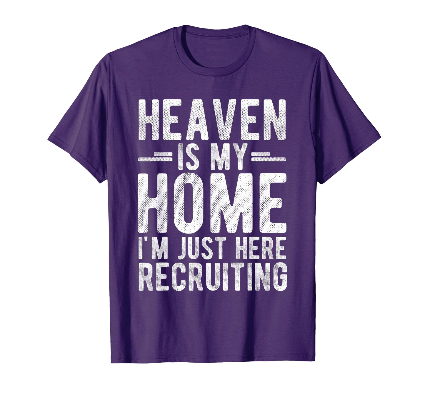 Heaven is My Home I'm JUST HERE Recruiting T-Shirt