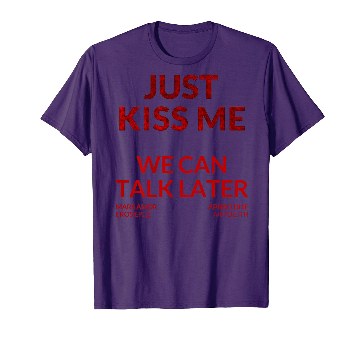 Just Kiss ME - We Can Talk Later T-Shirt