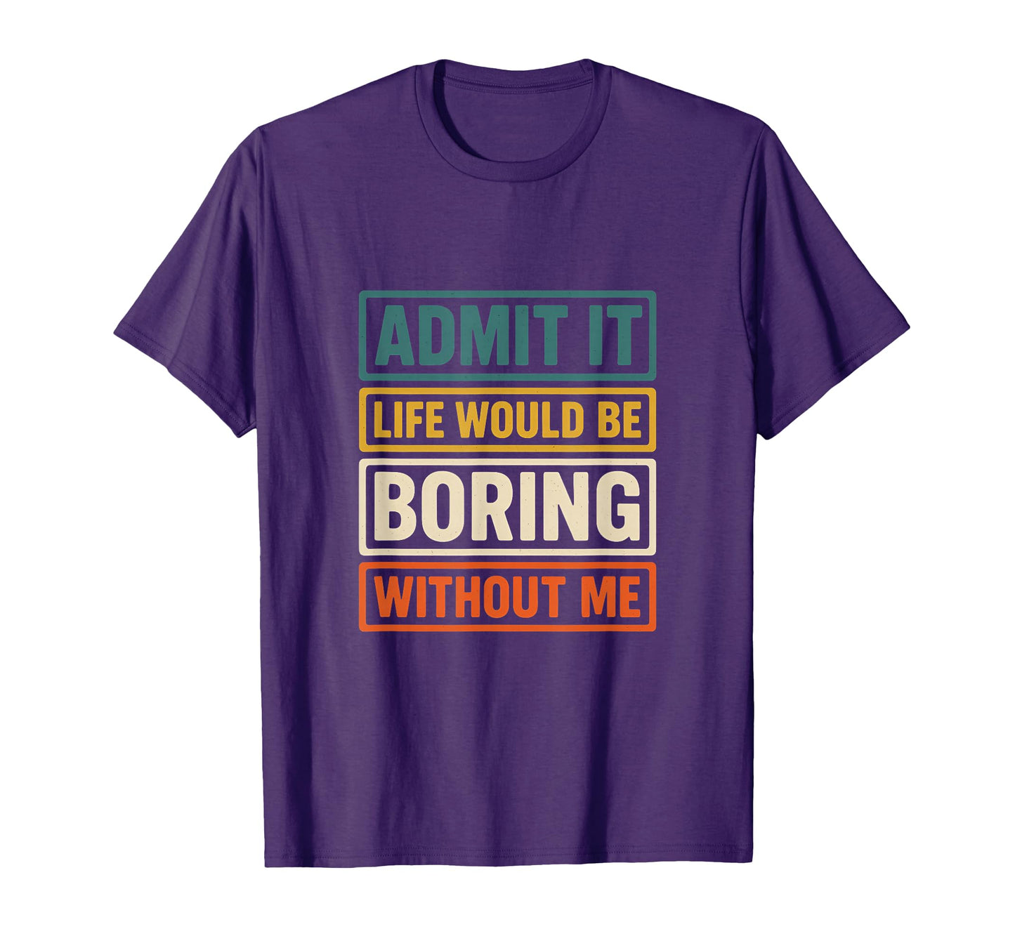 Admit It Life Would Be Boring Without Me Fun Retro Graphic T-Shirt