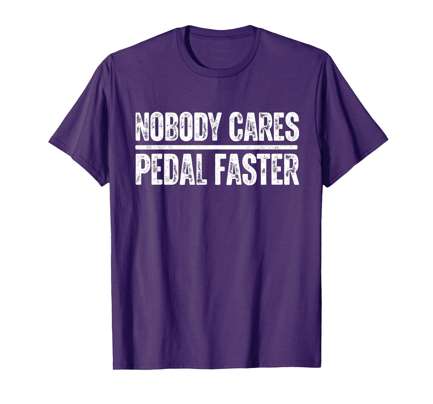 nobody cares pedal faster cool Cycling Humor T-Shirt