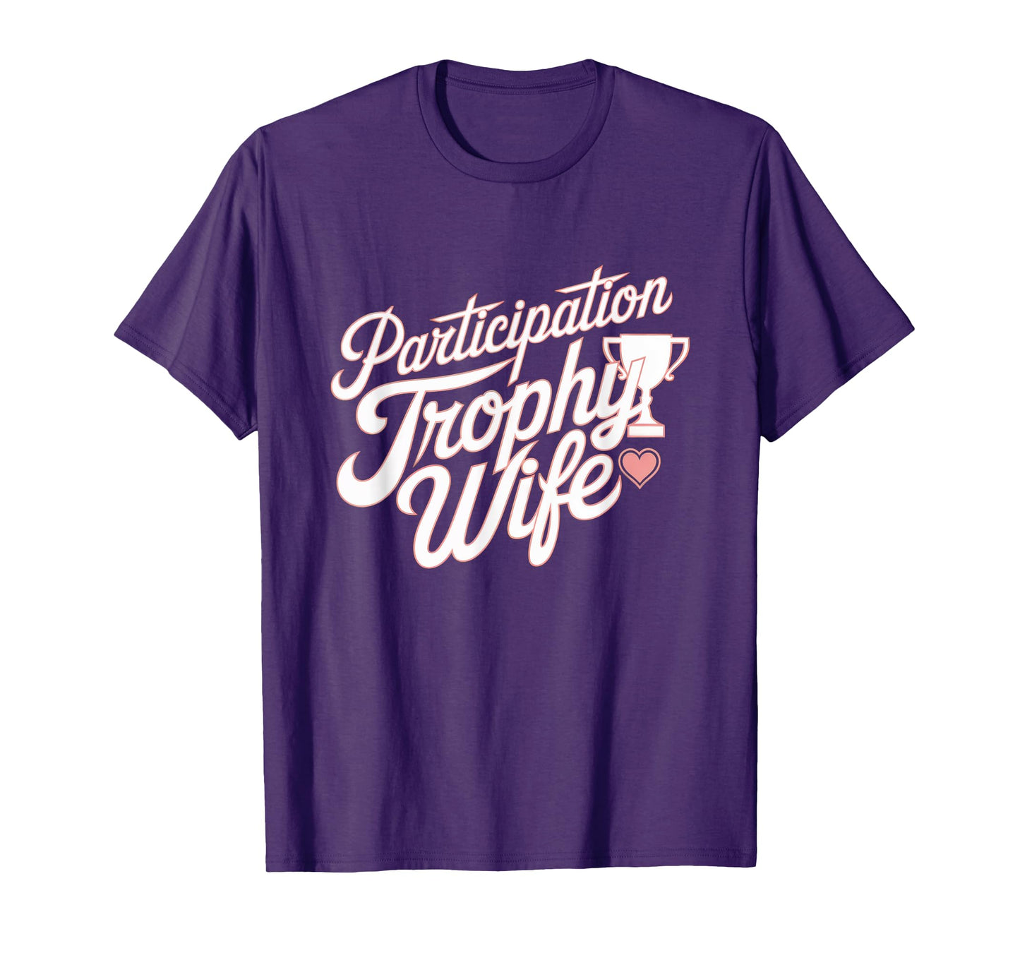 Participation Trophy Wife Funny Sarcastic Wives Design T-Shirt