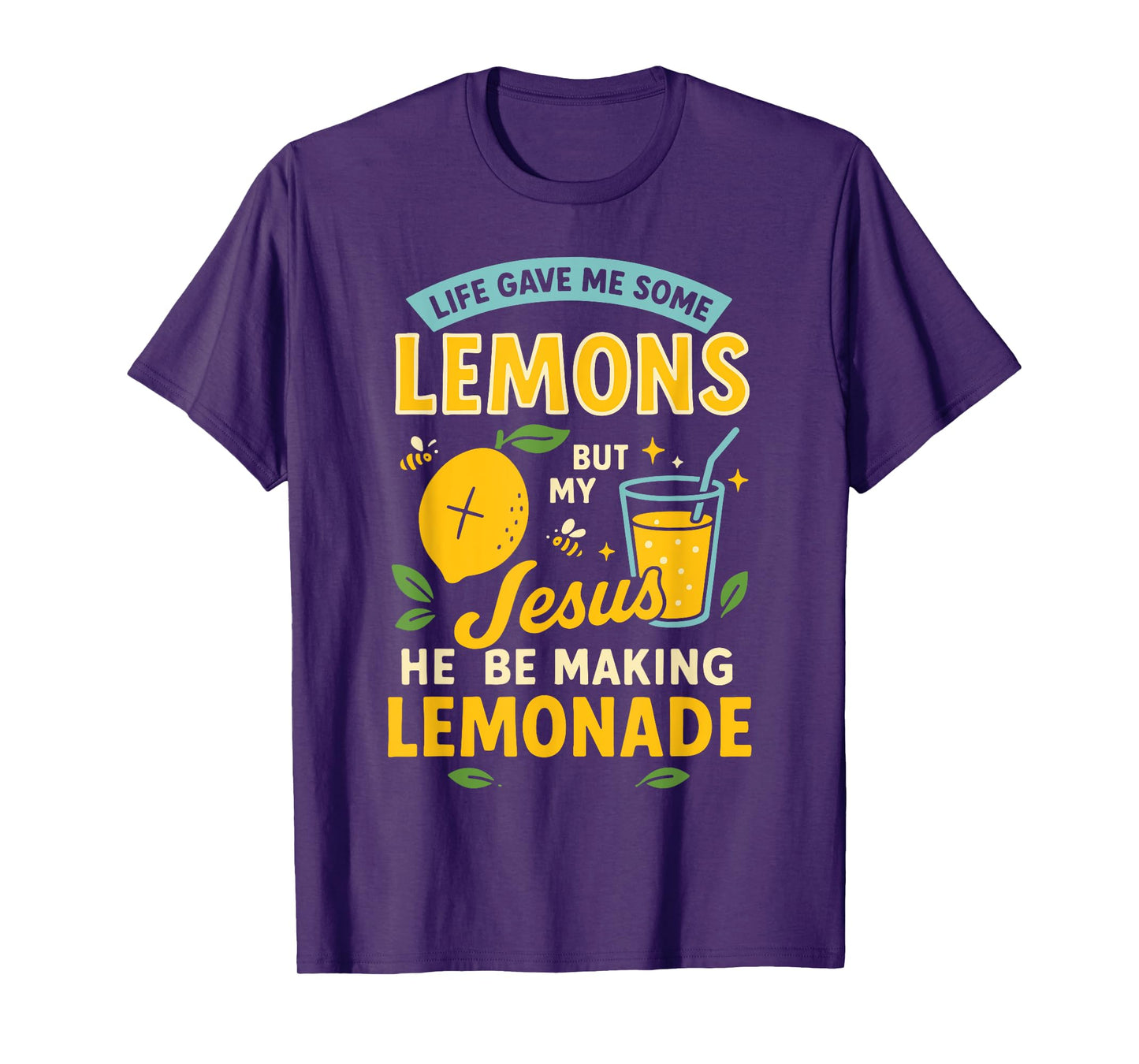 Life Gave Me Some Lemons But My Jesus He Be Making Lemonade T-Shirt