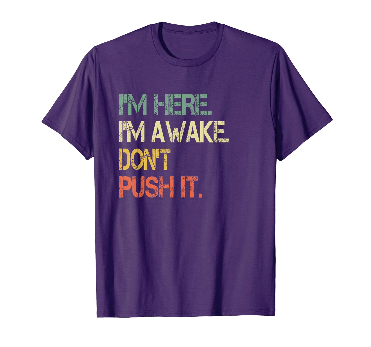 Funny Teen Saying I'm Here I'm Awake Don't Push It Sarcastic T-Shirt