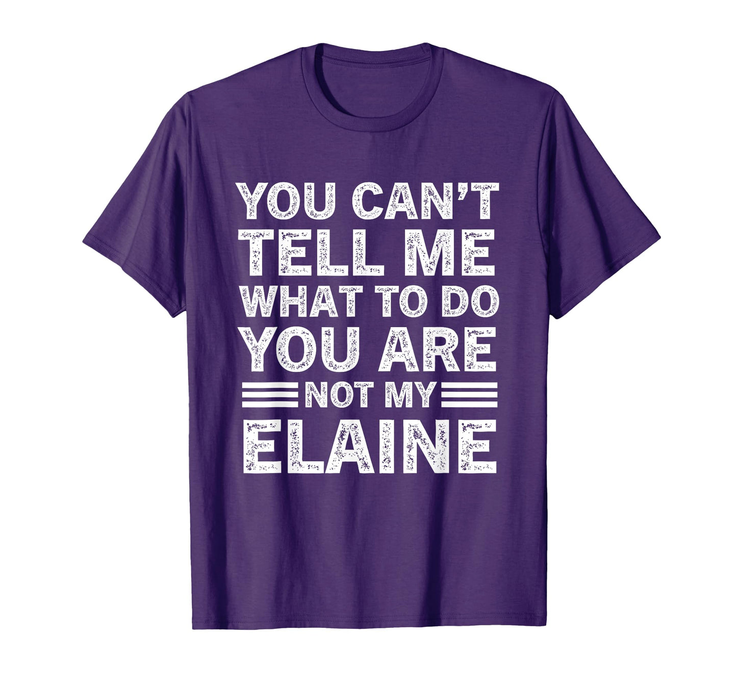 You Can't Tell Me What to Do You're Not My Elaine T-Shirt