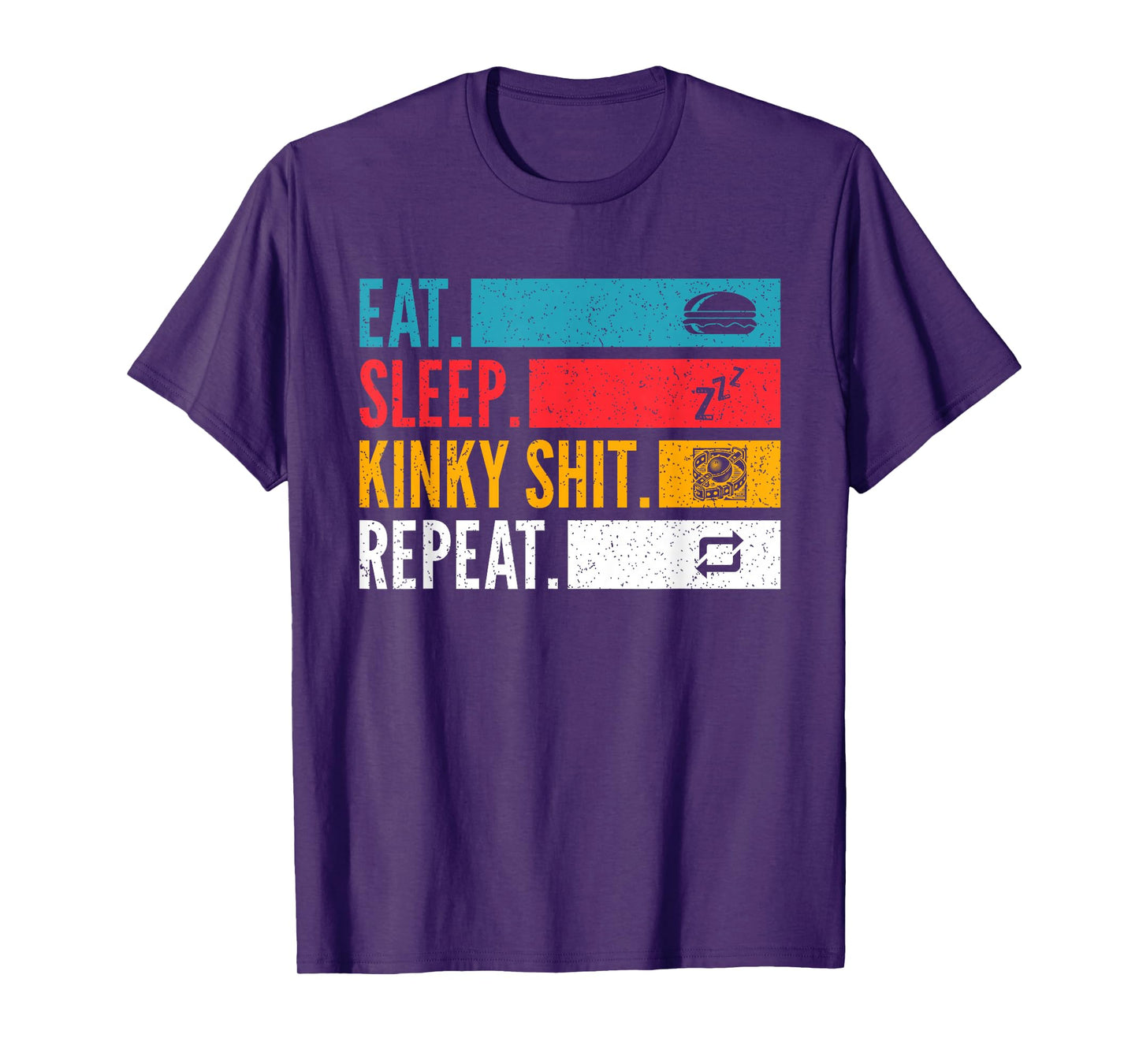 Eat Sleep Kinky Shit Repeat - BDSM Lifestyle for Bondage T-Shirt