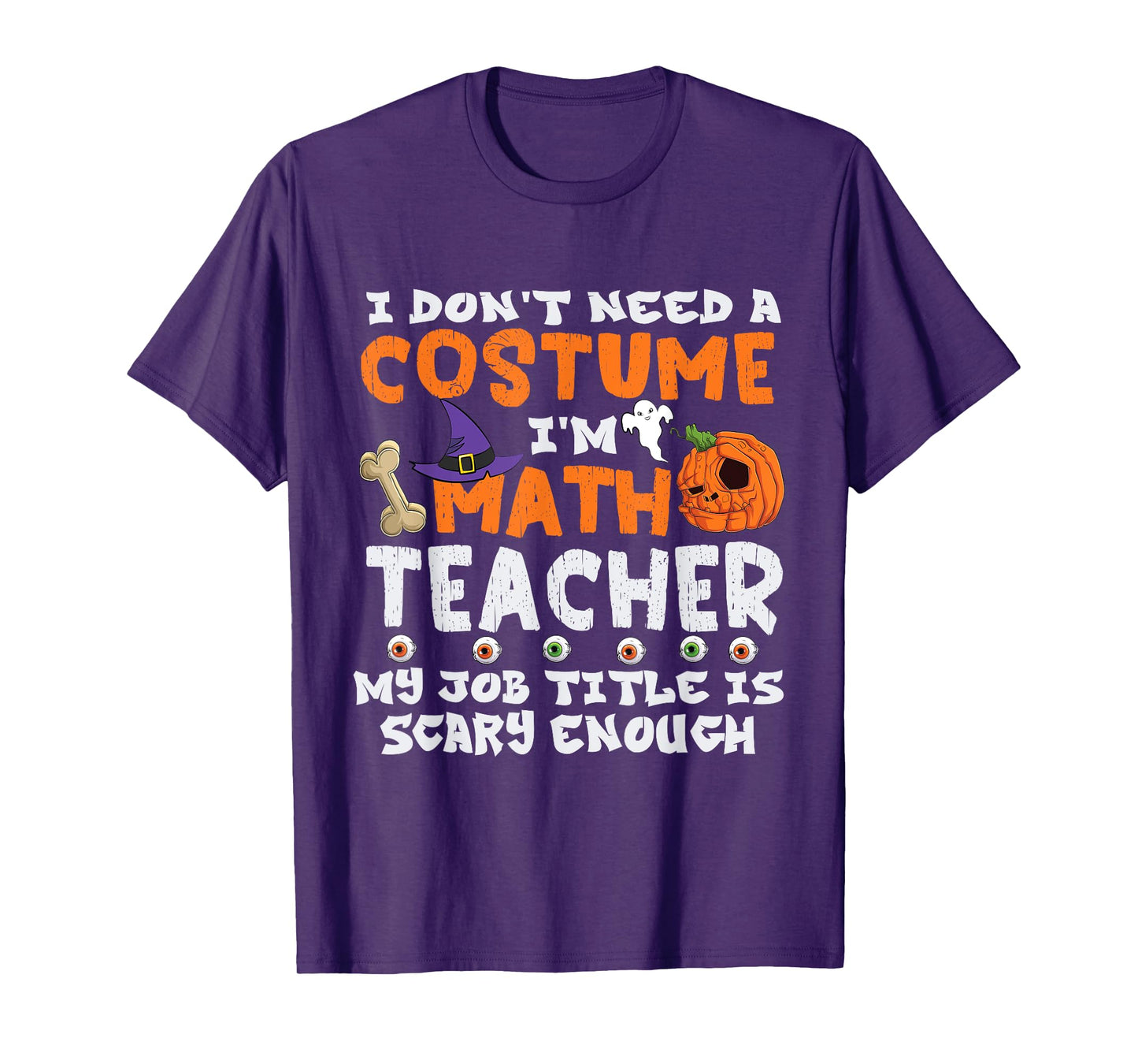 I Don't Need A Costume I'm Math Teacher Costume Halloween T-Shirt