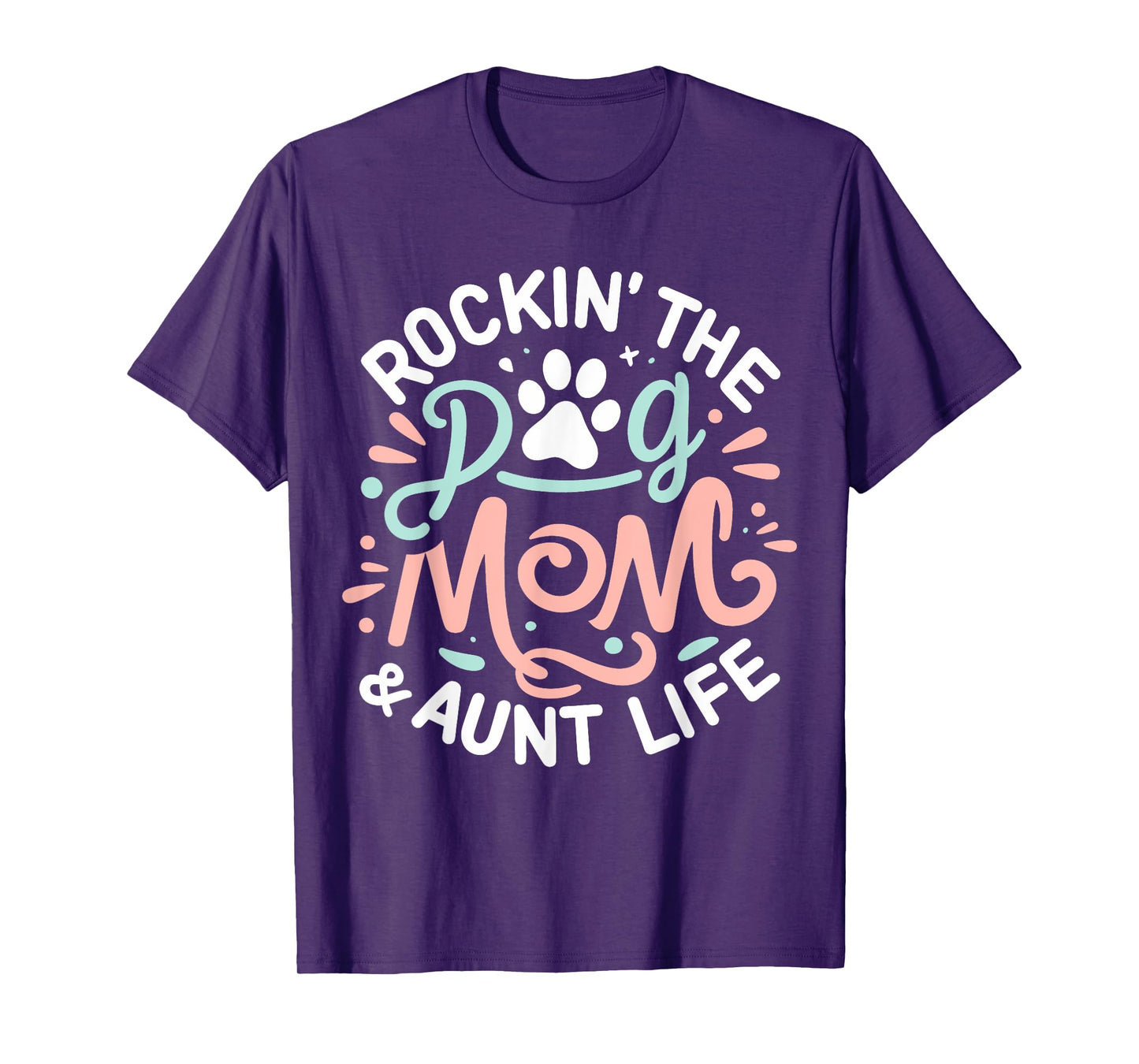 Rockin' The Dog Mom And Aunt Life Dog Lover Mothers Day T-Shirt