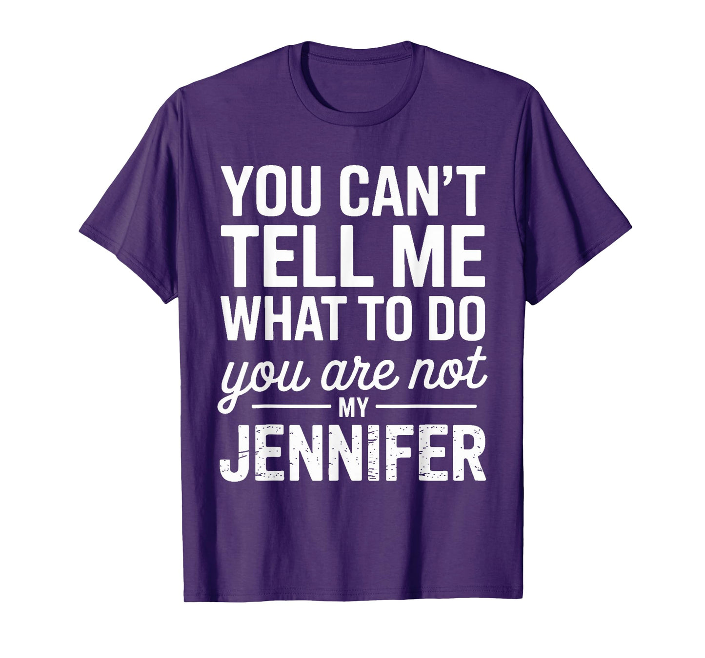 You Can't Tell Me What To Do You Are Not My Jennifer T-Shirt