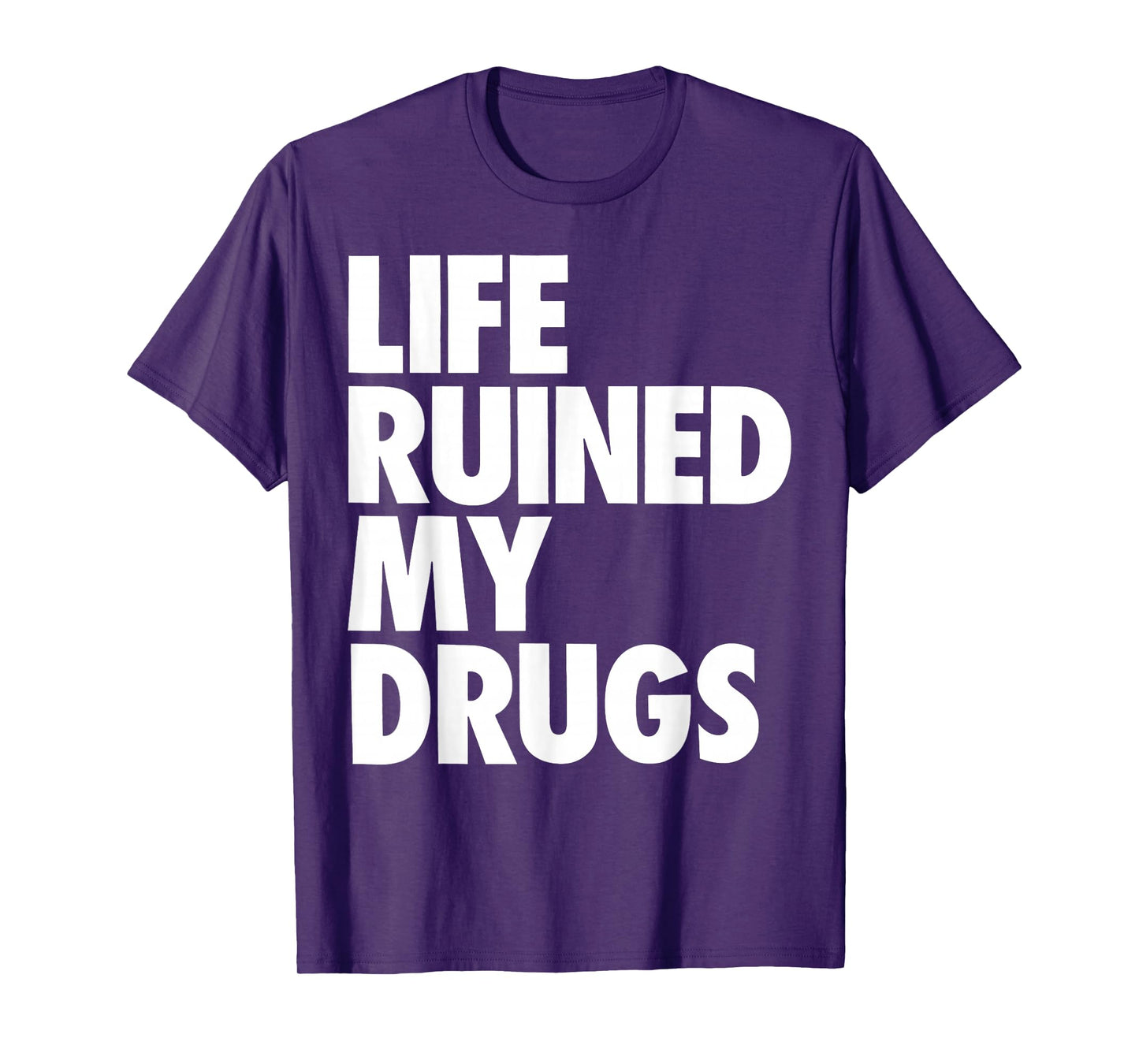 Life Ruined My Drugs Funny Saying Humorous T-Shirt
