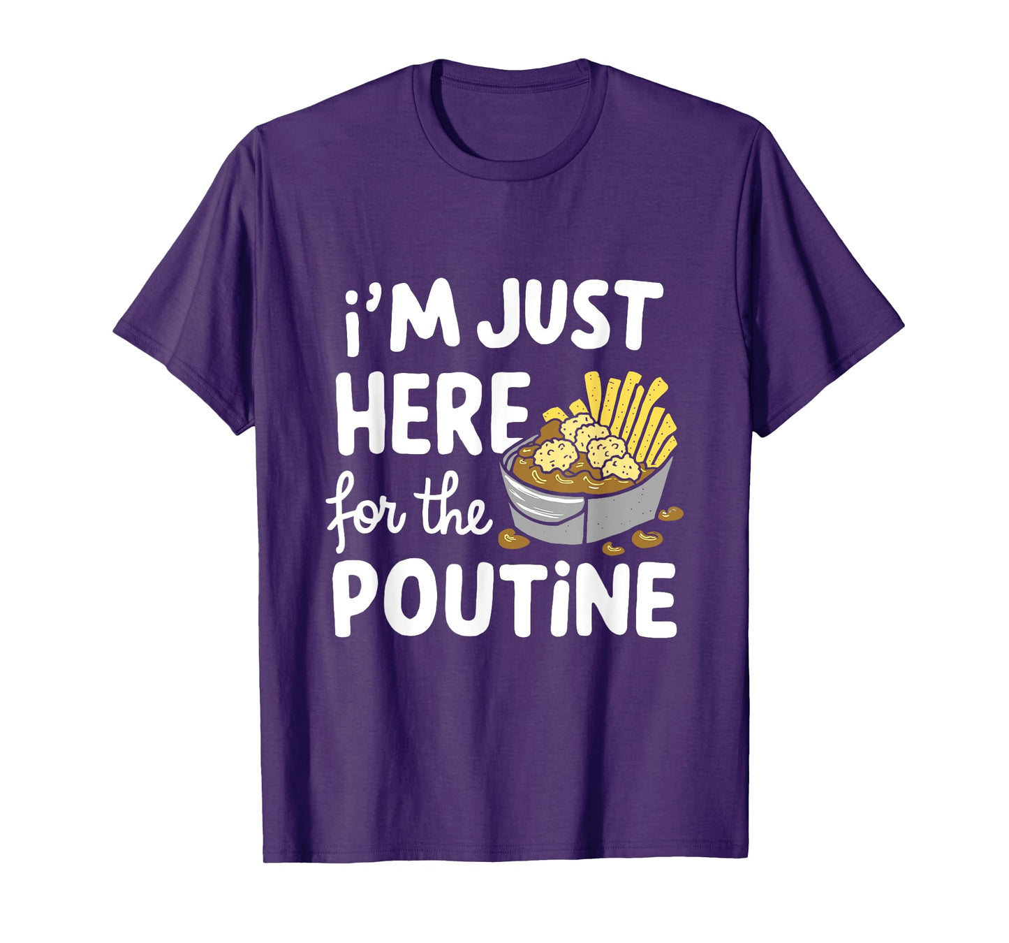 I'm Just Here for The Poutine Canadian Fries Cheese Potatoes T-Shirt